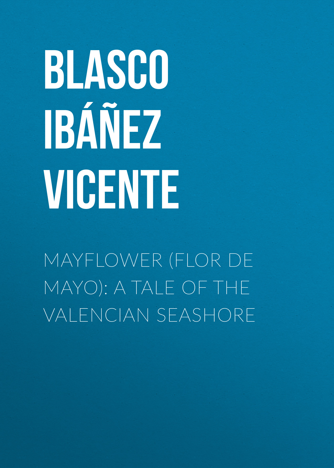 Обложка книги «Mayflower (Flor de mayo): A Tale of the Valencian Seashore»