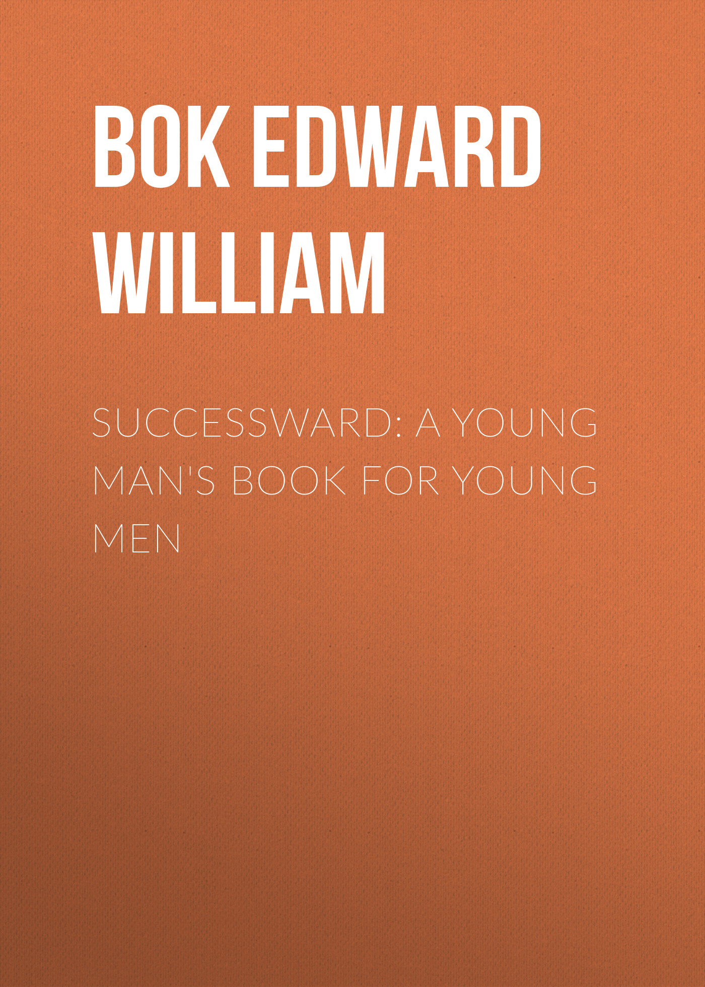 Обложка книги «Successward: A Young Man's Book for Young Men»