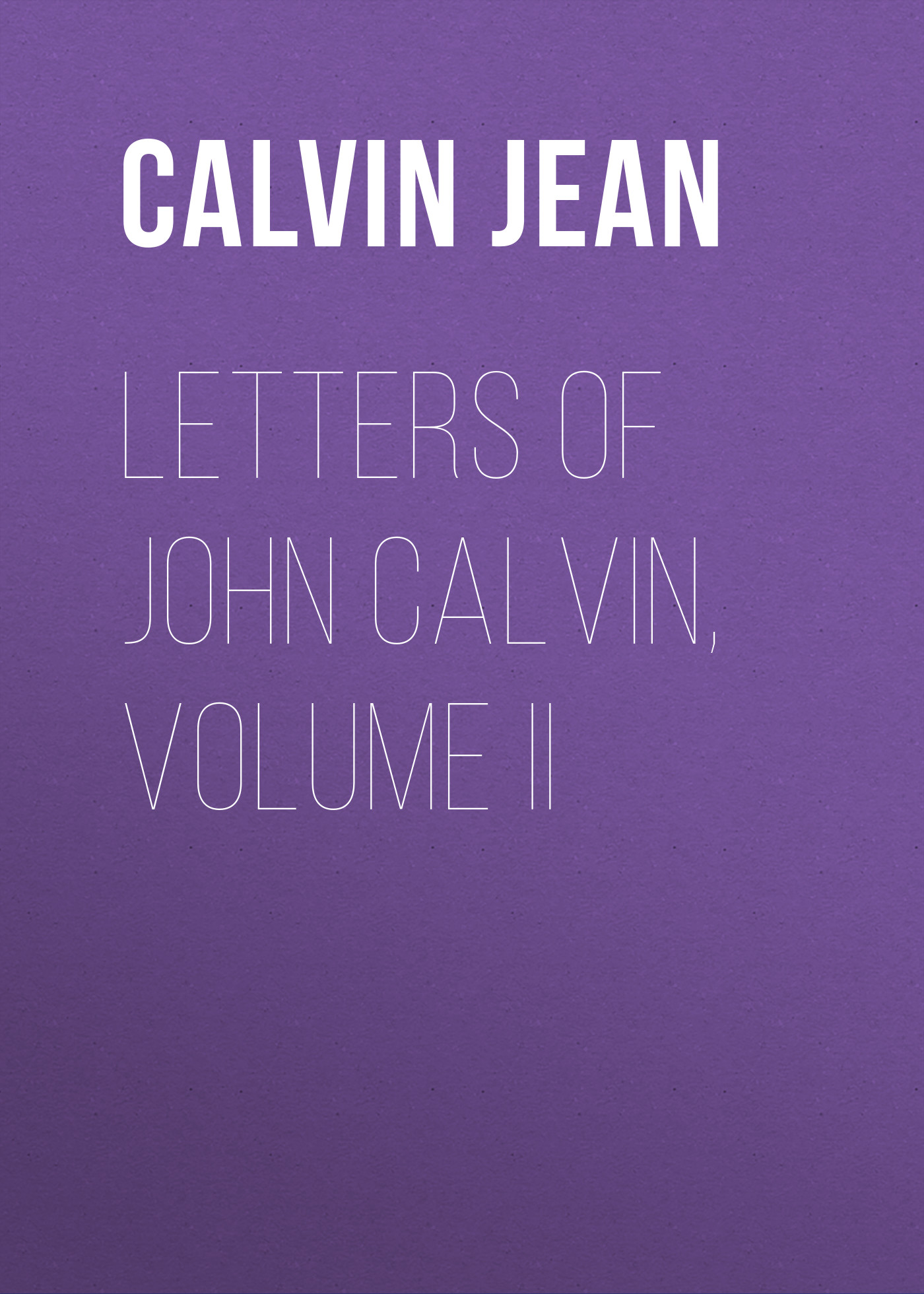 Обложка книги «Letters of John Calvin, Volume II»