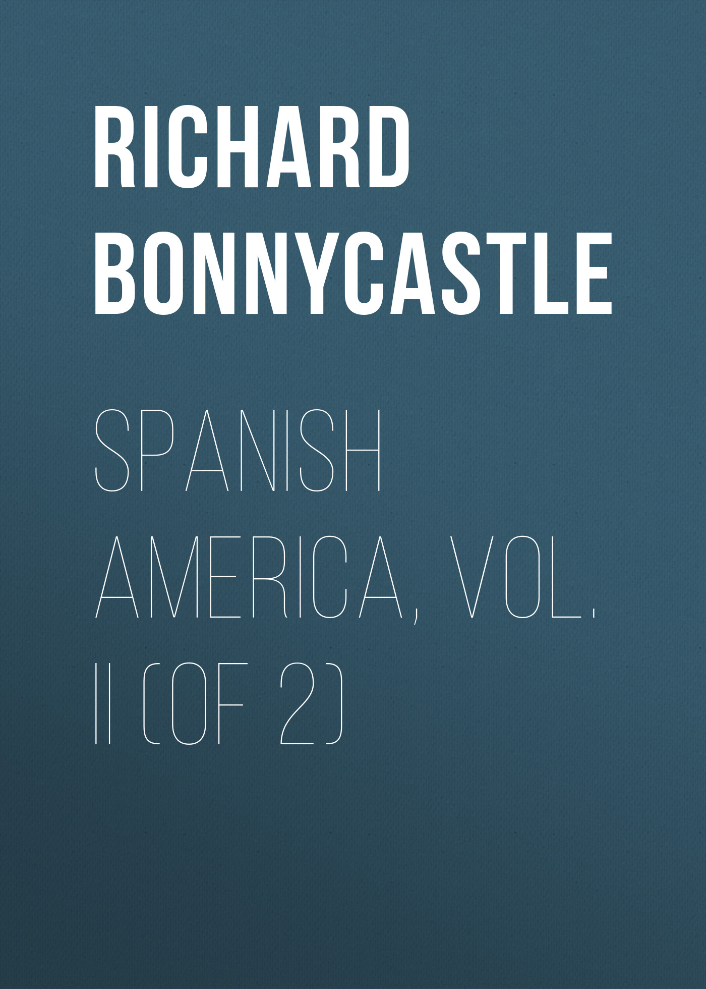 Обложка книги «Spanish America, Vol. II (of 2)»