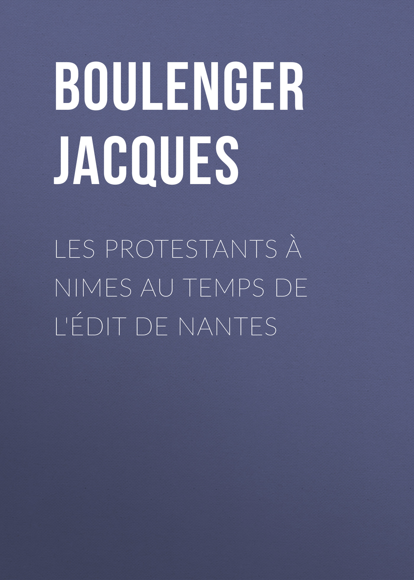 Обложка книги «Les protestants à Nimes au temps de l'édit de Nantes»