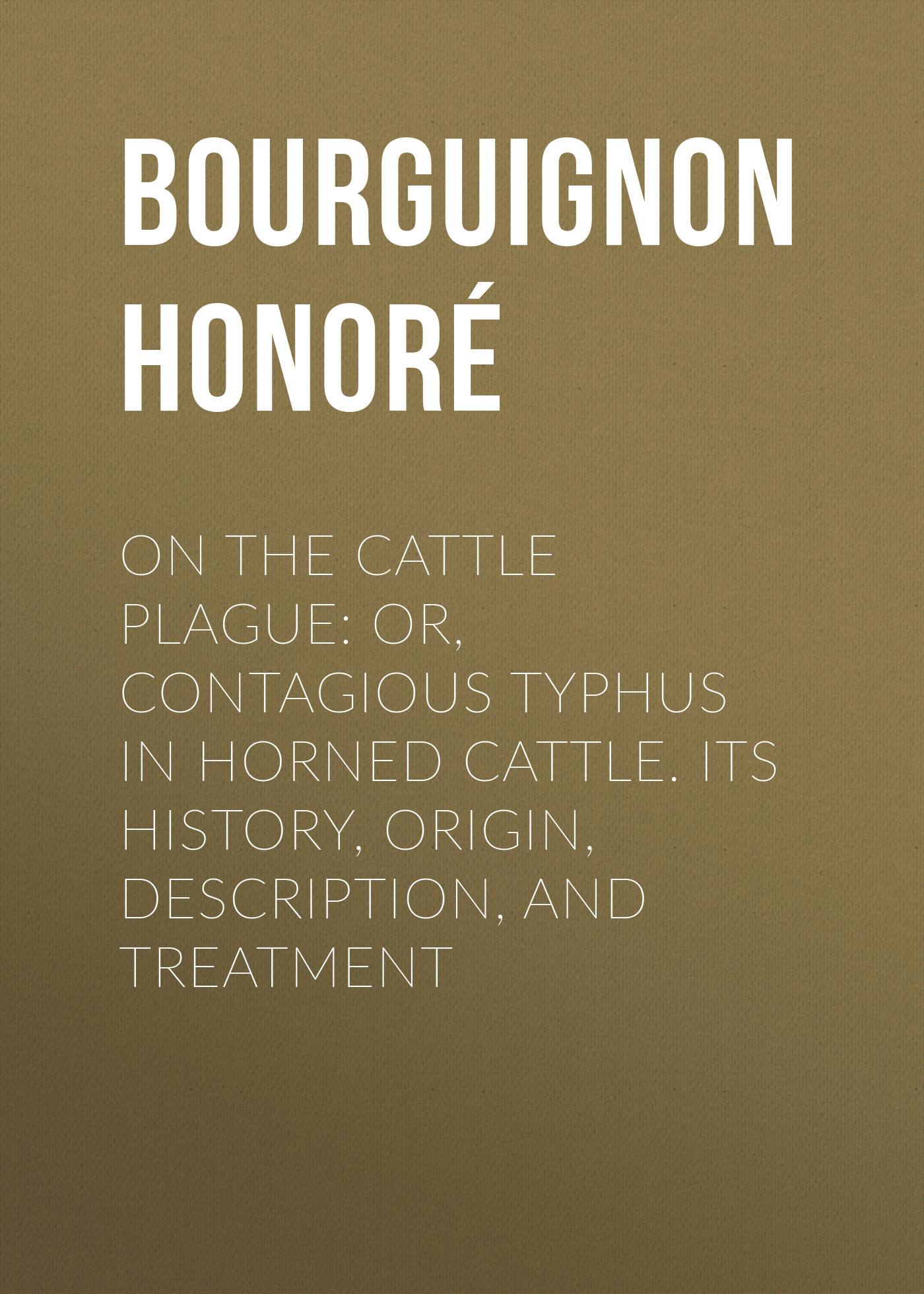 Обложка книги «On the cattle plague: or, Contagious typhus in horned cattle. Its history, origin, description, and treatment»