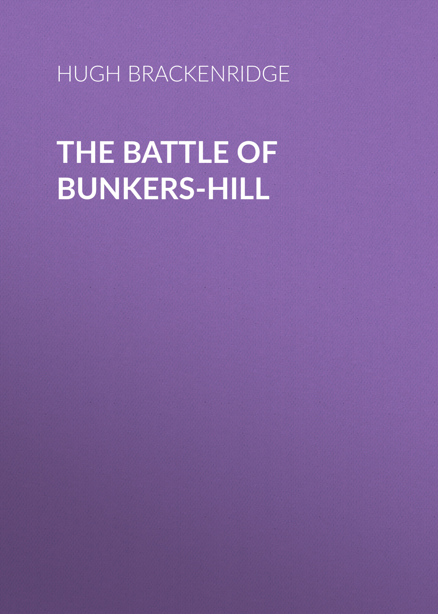 Обложка книги «The Battle of Bunkers-Hill»