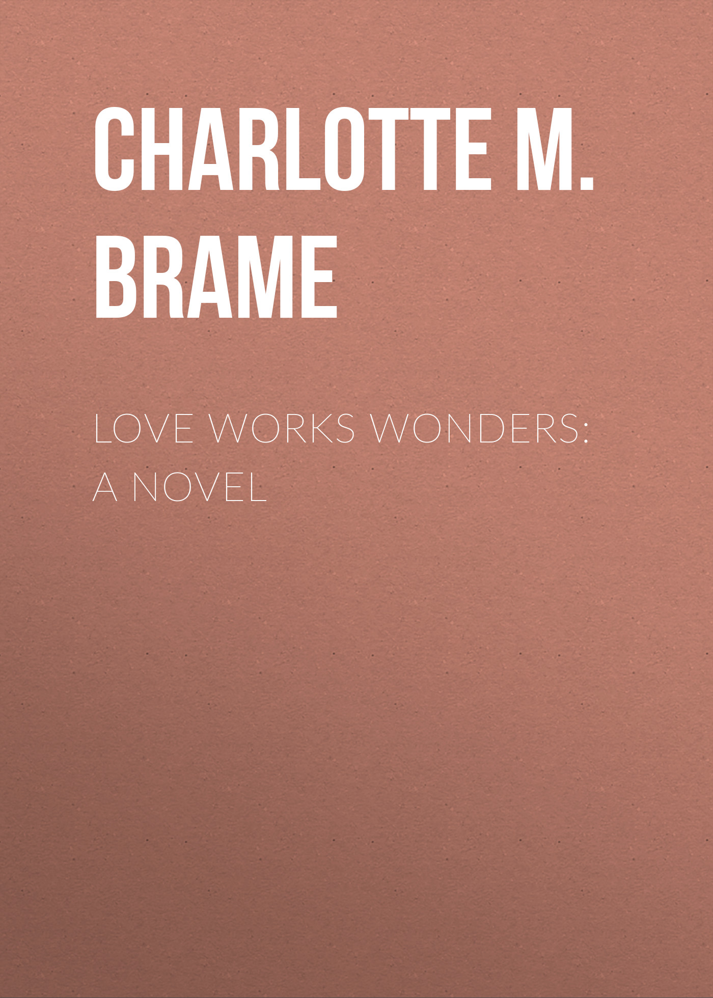 Обложка книги «Love Works Wonders: A Novel»
