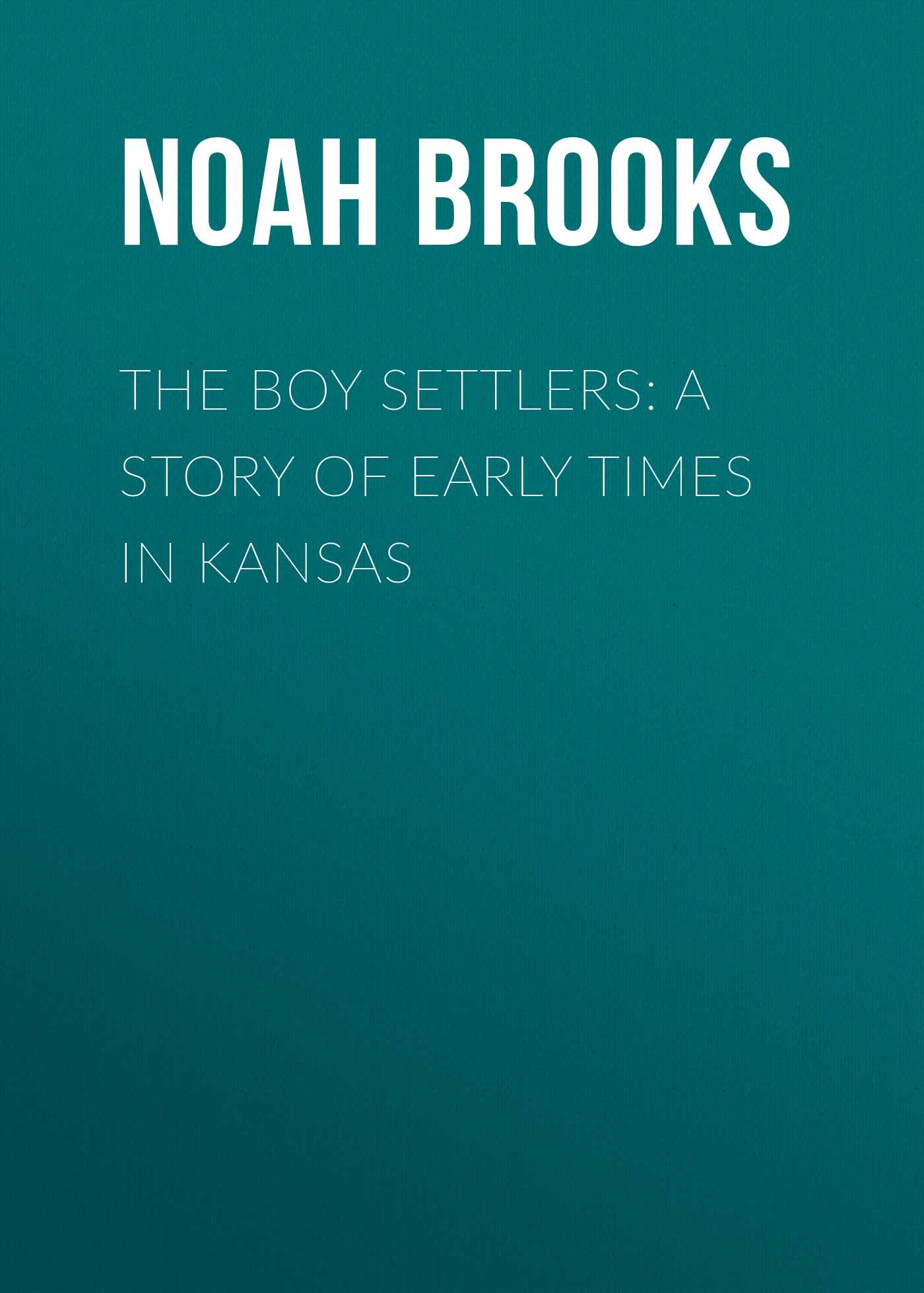 Обложка книги «The Boy Settlers: A Story of Early Times in Kansas»
