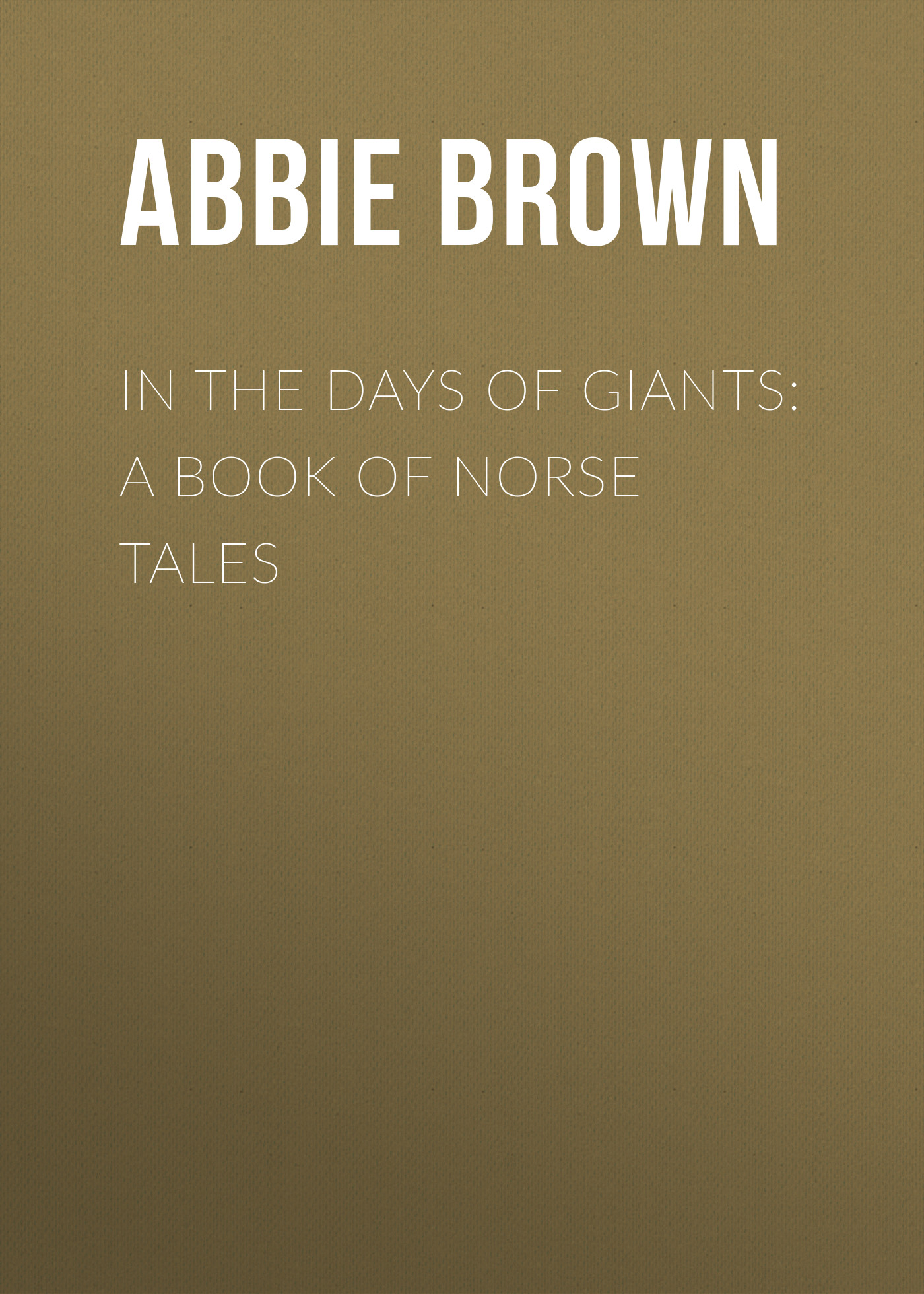 Обложка книги «In The Days of Giants: A Book of Norse Tales»