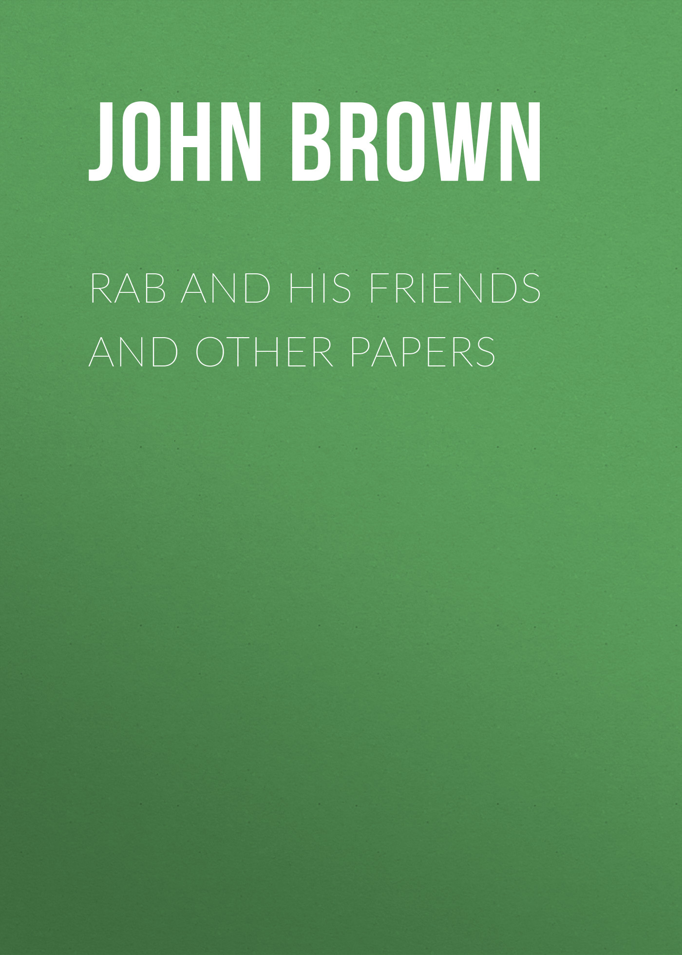 Обложка книги «Rab and His Friends and Other Papers»