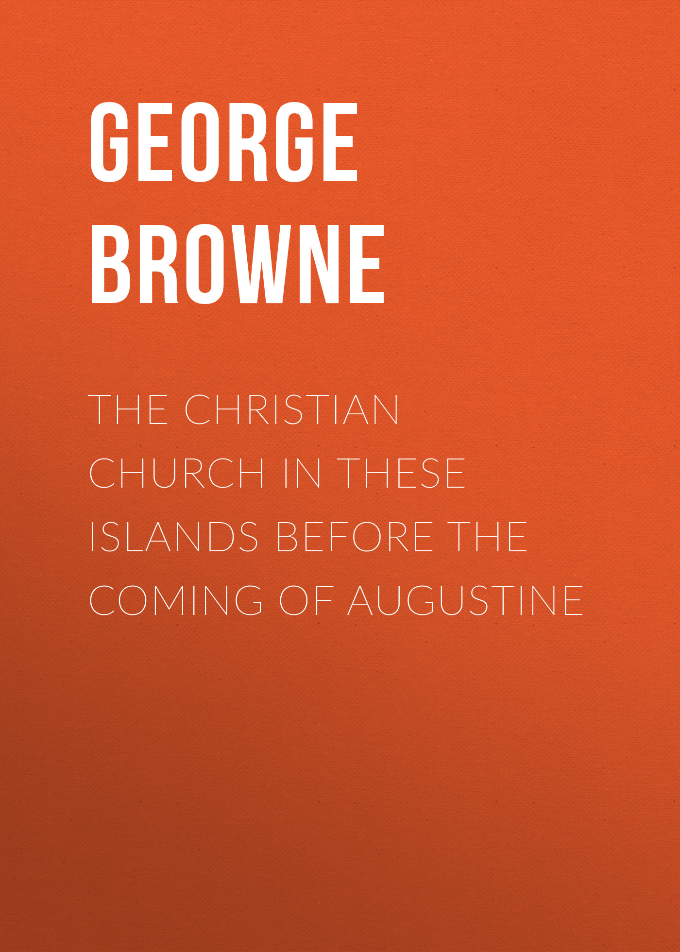 Обложка книги «The Christian Church in These Islands before the Coming of Augustine»