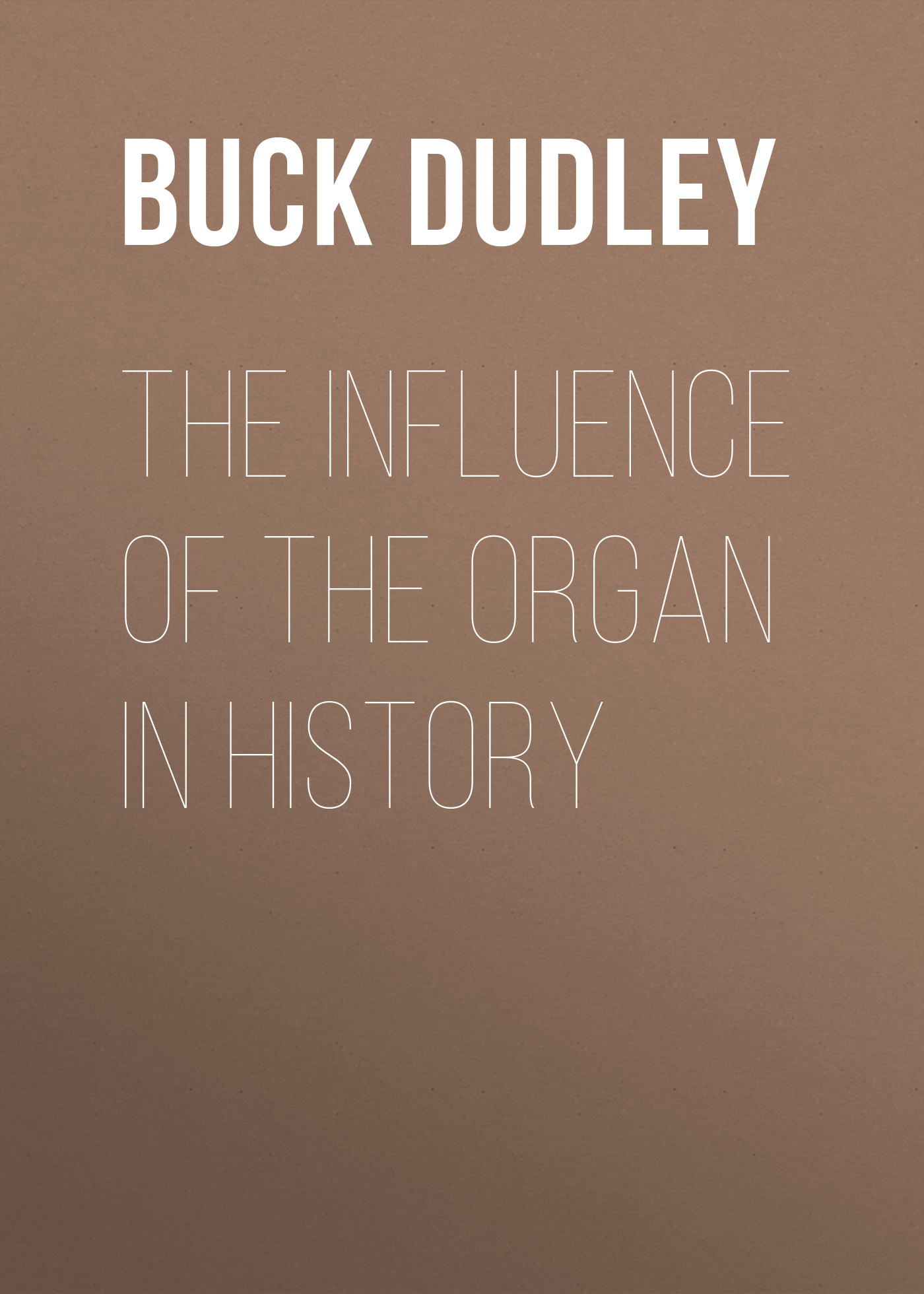 Обложка книги «The Influence of the Organ in History»