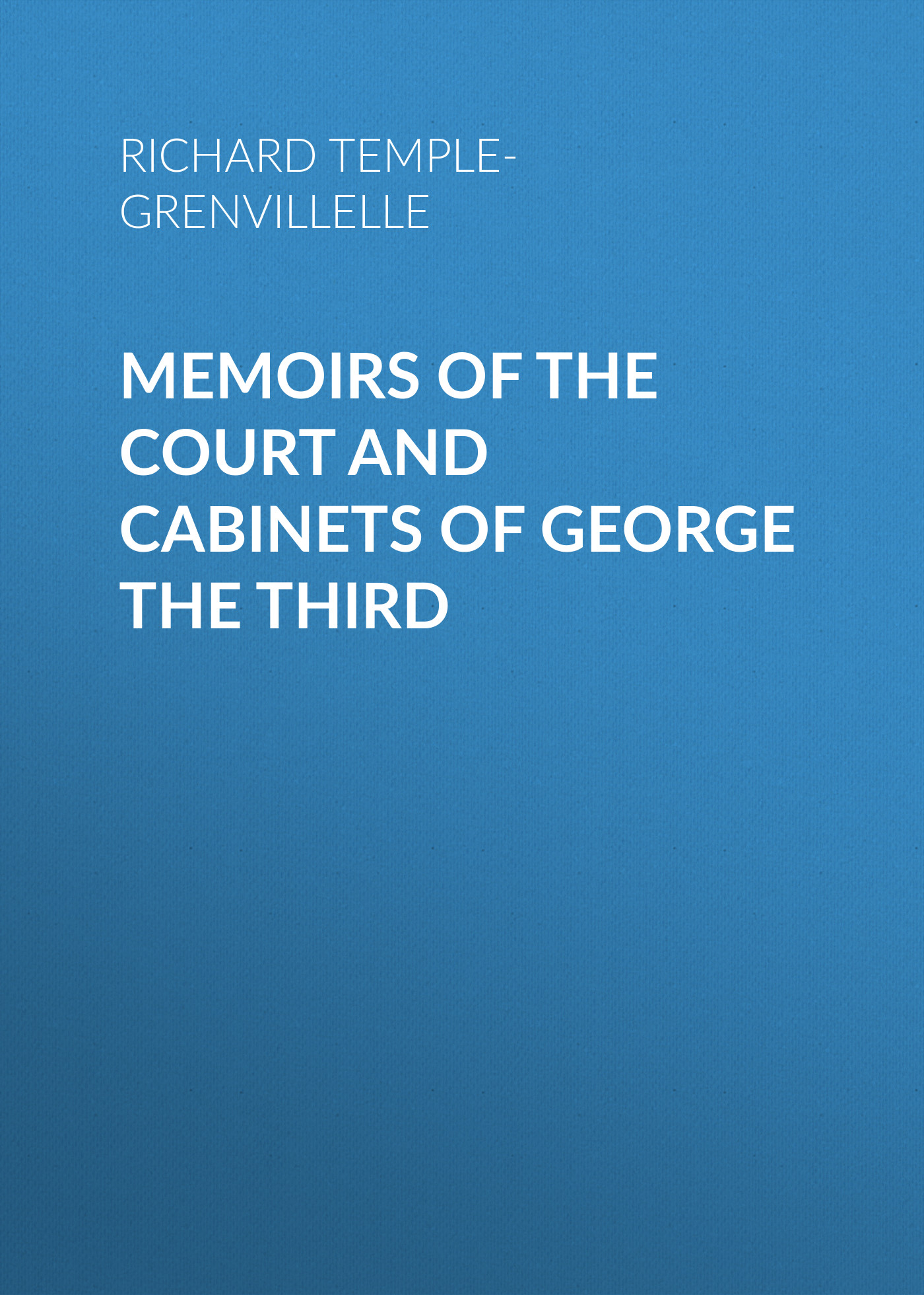 Обложка книги «Memoirs of the Court and Cabinets of George the Third»