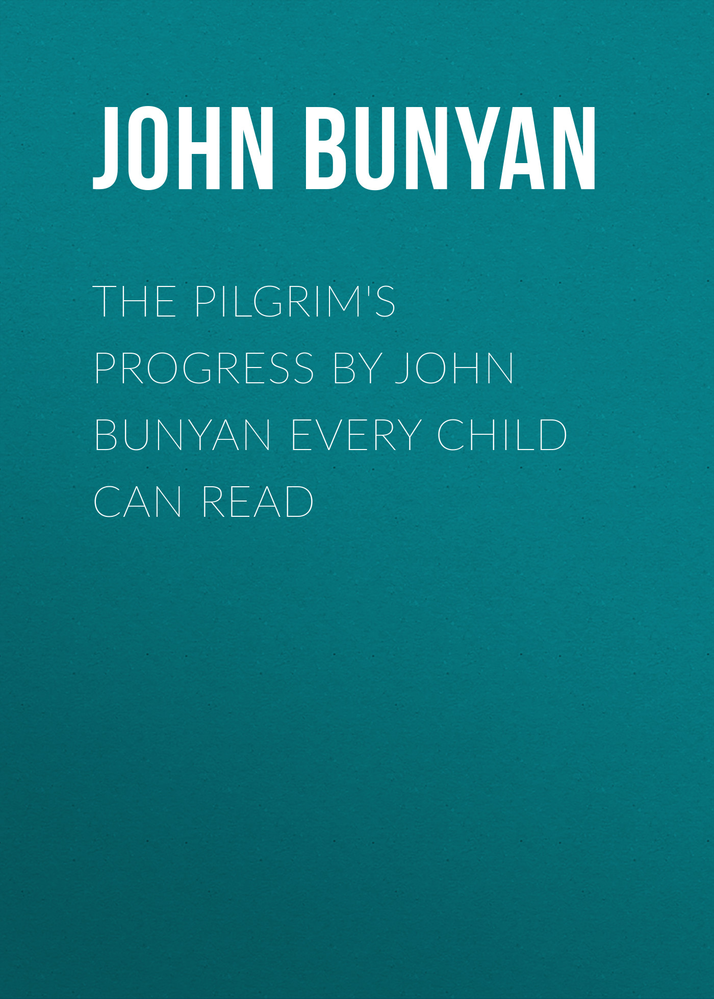 Обложка книги «The Pilgrim's Progress by John Bunyan Every Child Can Read»