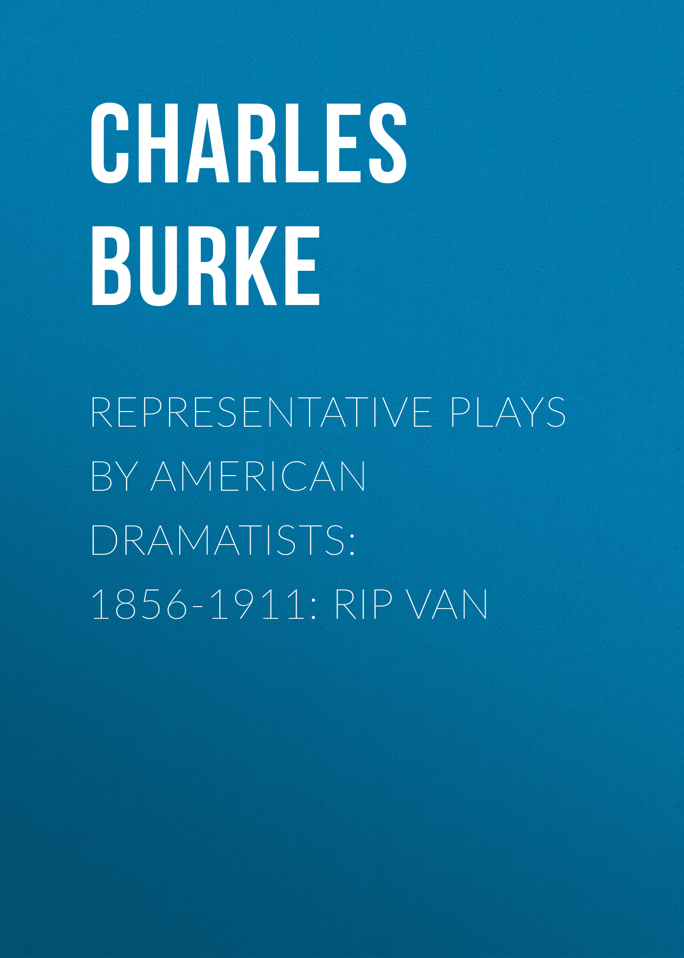 Обложка книги «Representative Plays by American Dramatists: 1856-1911: Rip van»
