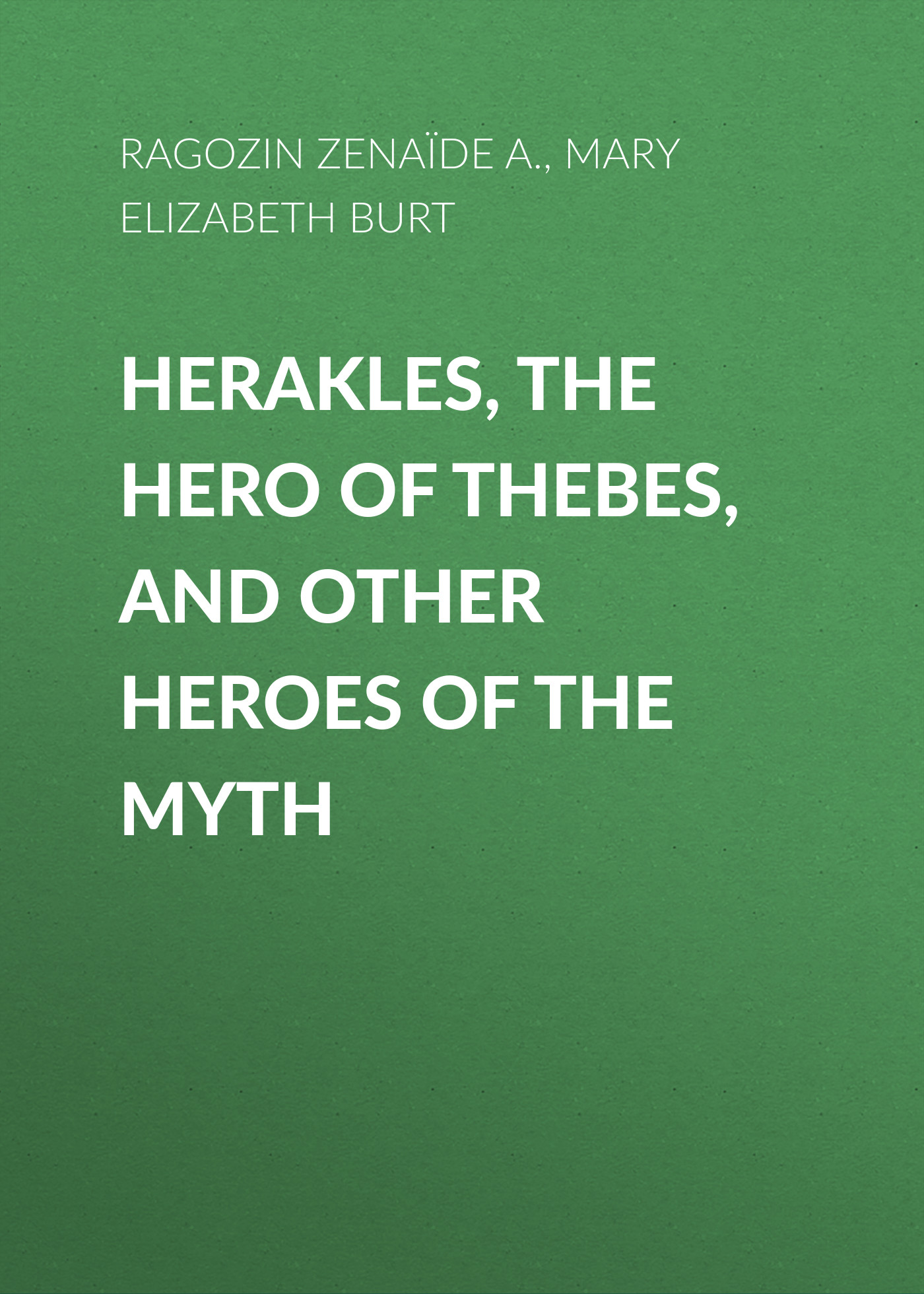 Обложка книги «Herakles, the Hero of Thebes, and Other Heroes of the Myth»