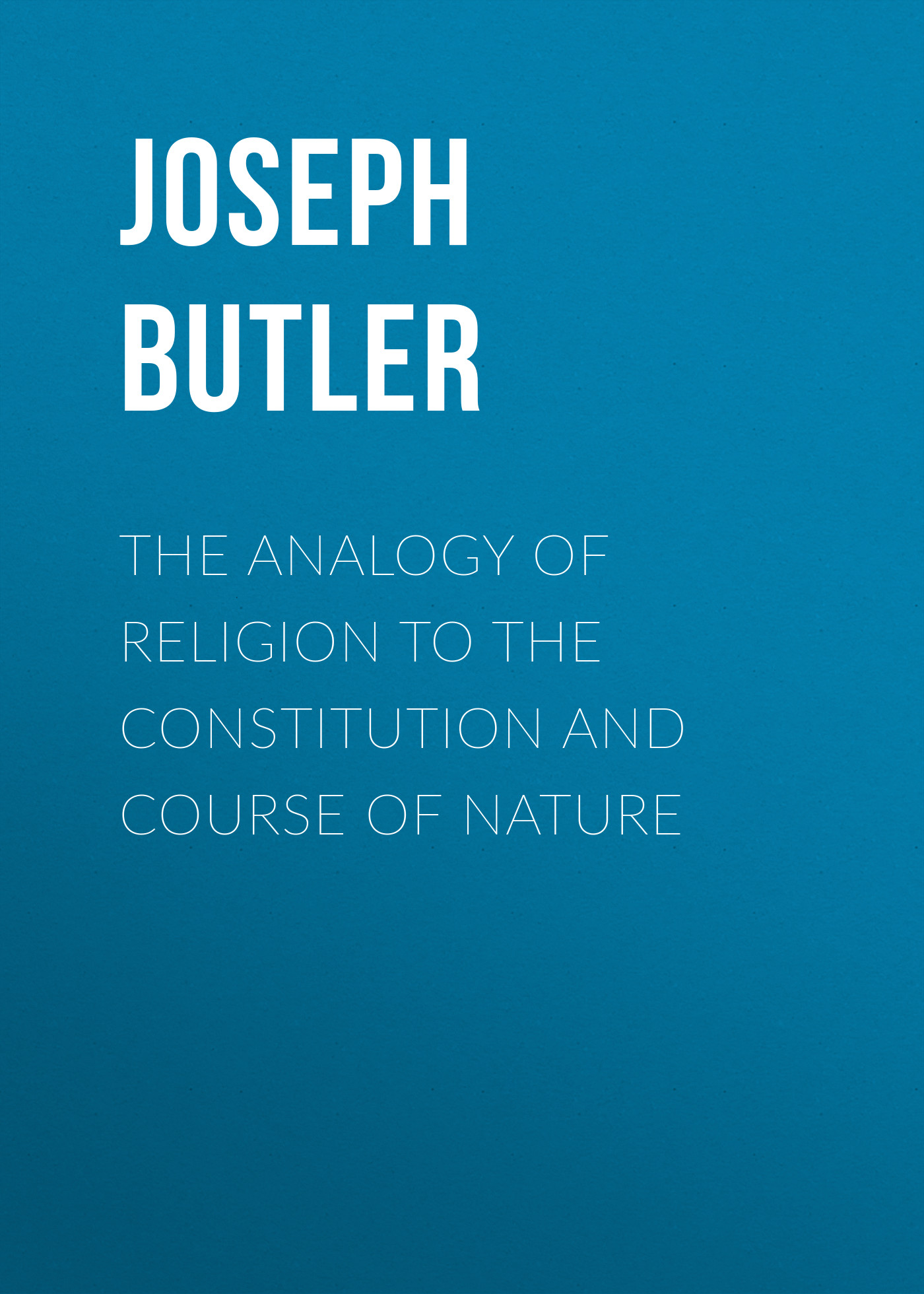 Обложка книги «The Analogy of Religion to the Constitution and Course of Nature»