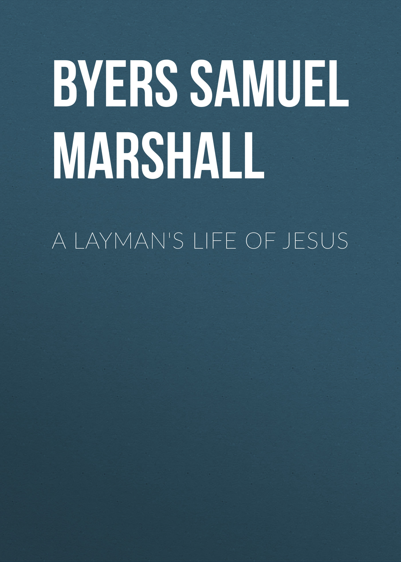 Обложка книги «A Layman's Life of Jesus»