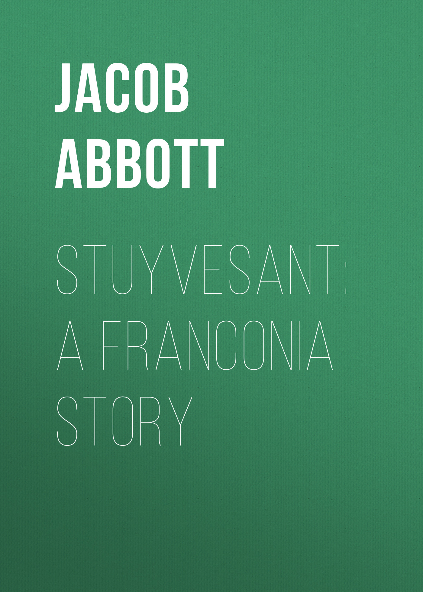Обложка книги «Stuyvesant: A Franconia Story»