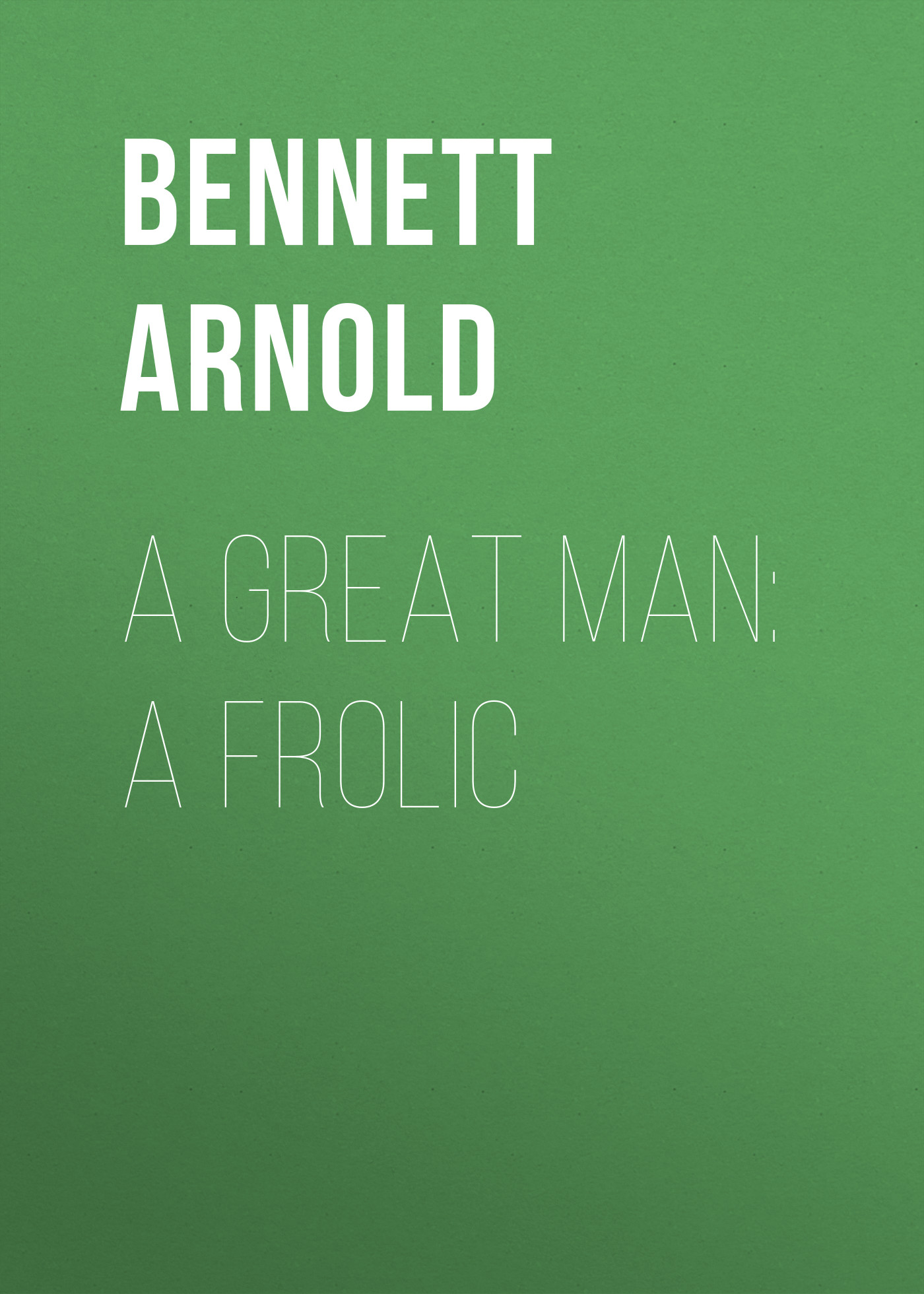 Обложка книги «A Great Man: A Frolic»