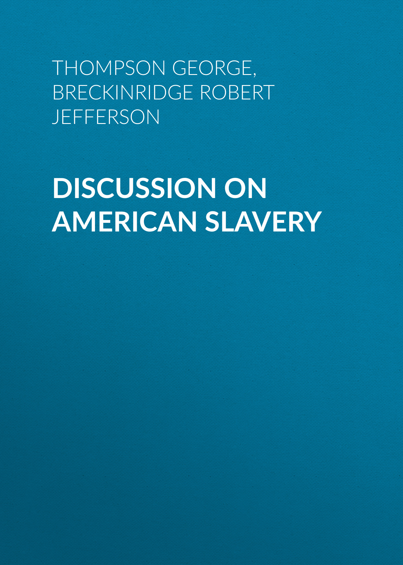 Обложка книги «Discussion on American Slavery»
