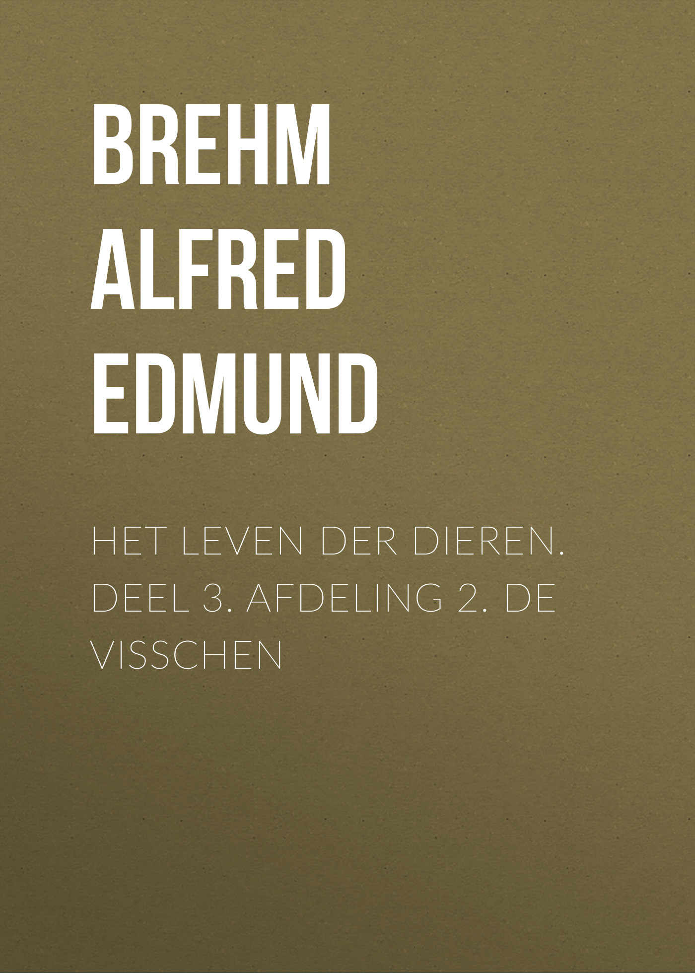 Обложка книги «Het Leven der Dieren. Deel 3. Afdeling 2. De Visschen»