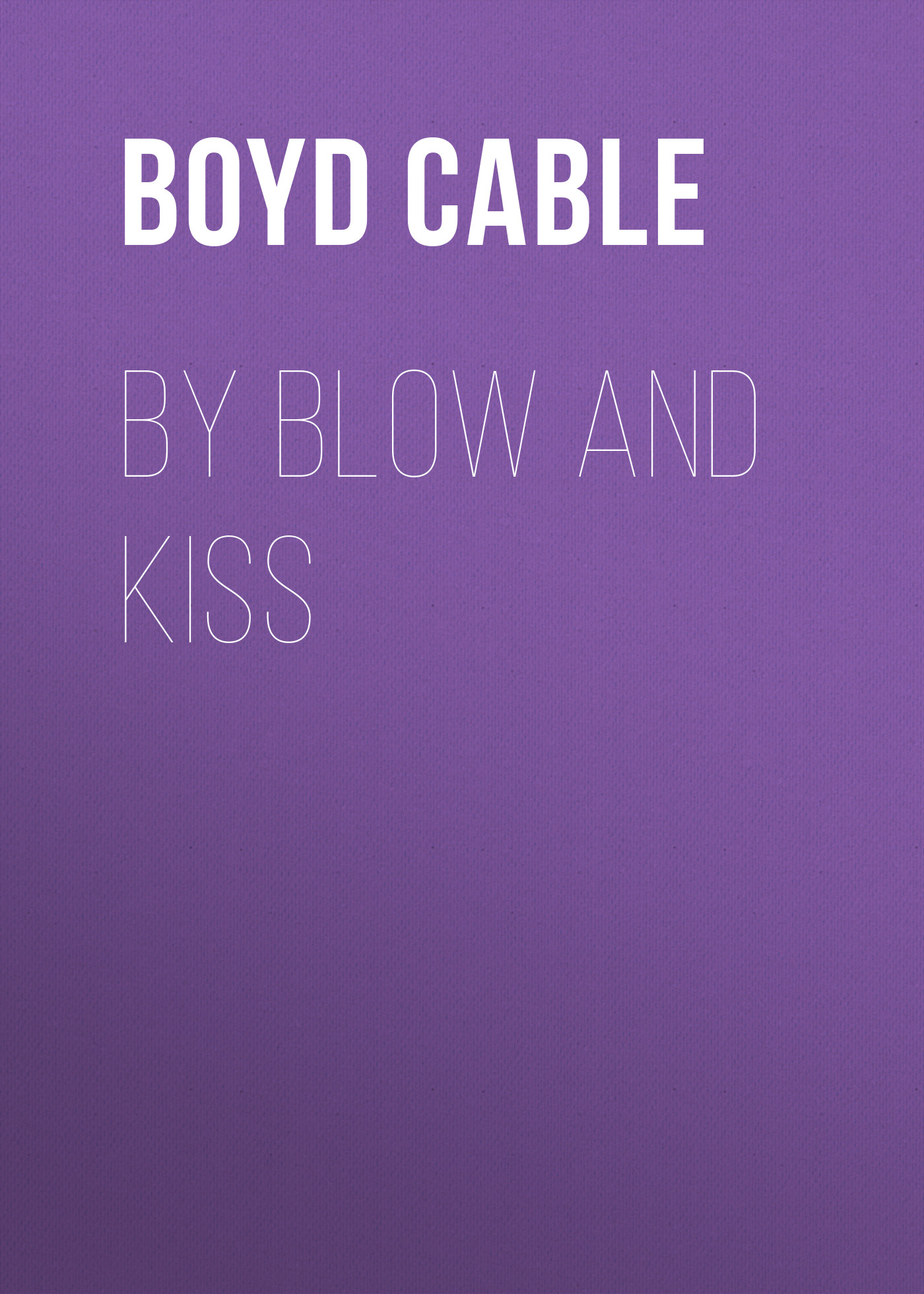 Обложка книги «By Blow and Kiss»