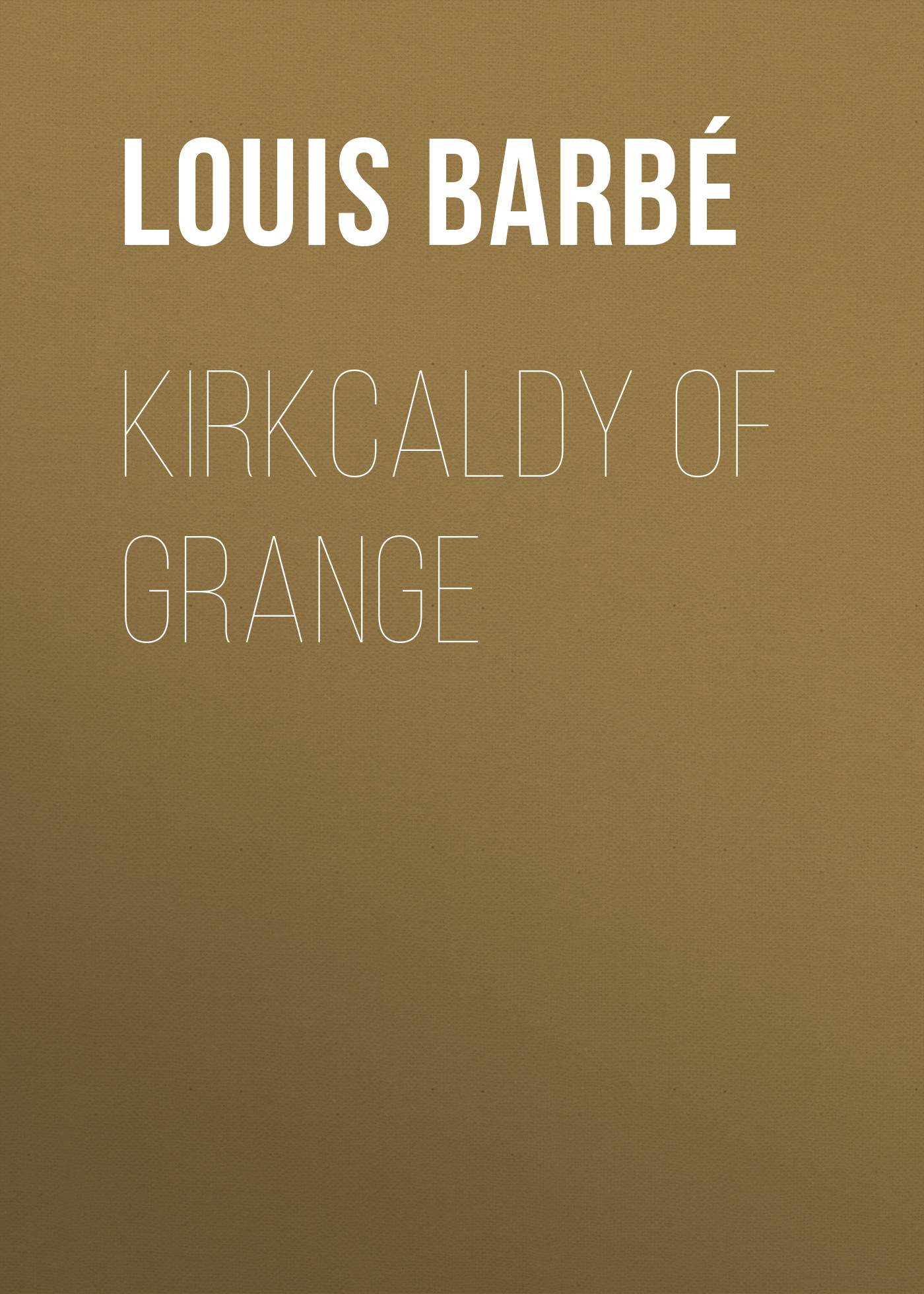 Обложка книги «Kirkcaldy of Grange»
