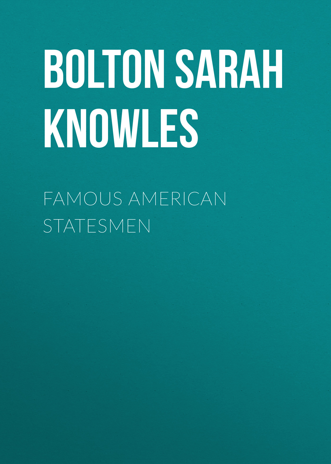 Обложка книги «Famous American Statesmen»