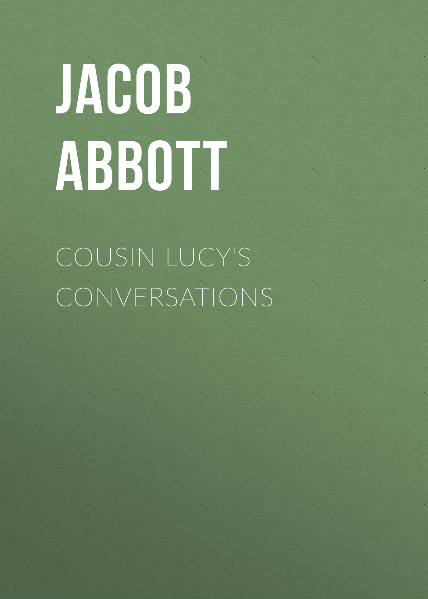 Обложка книги «Cousin Lucy's Conversations»