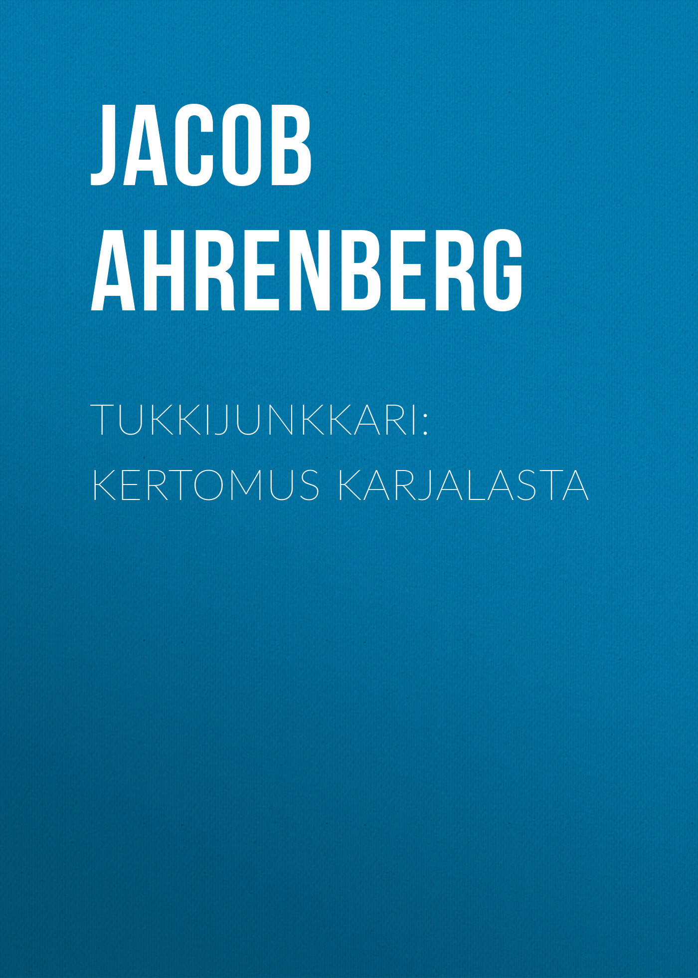 Обложка книги «Tukkijunkkari: Kertomus Karjalasta»