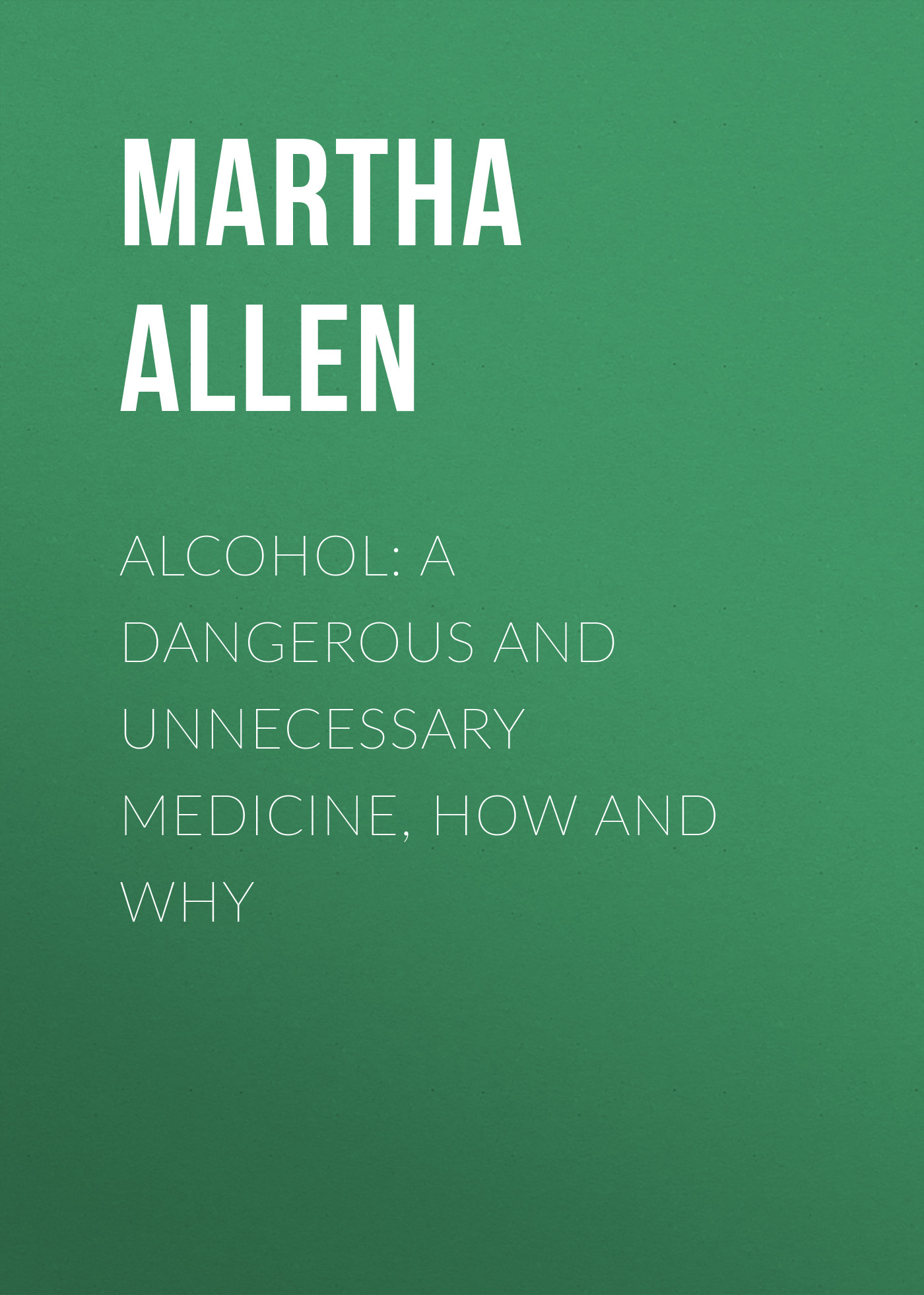 Обложка книги «Alcohol: A Dangerous and Unnecessary Medicine, How and Why»
