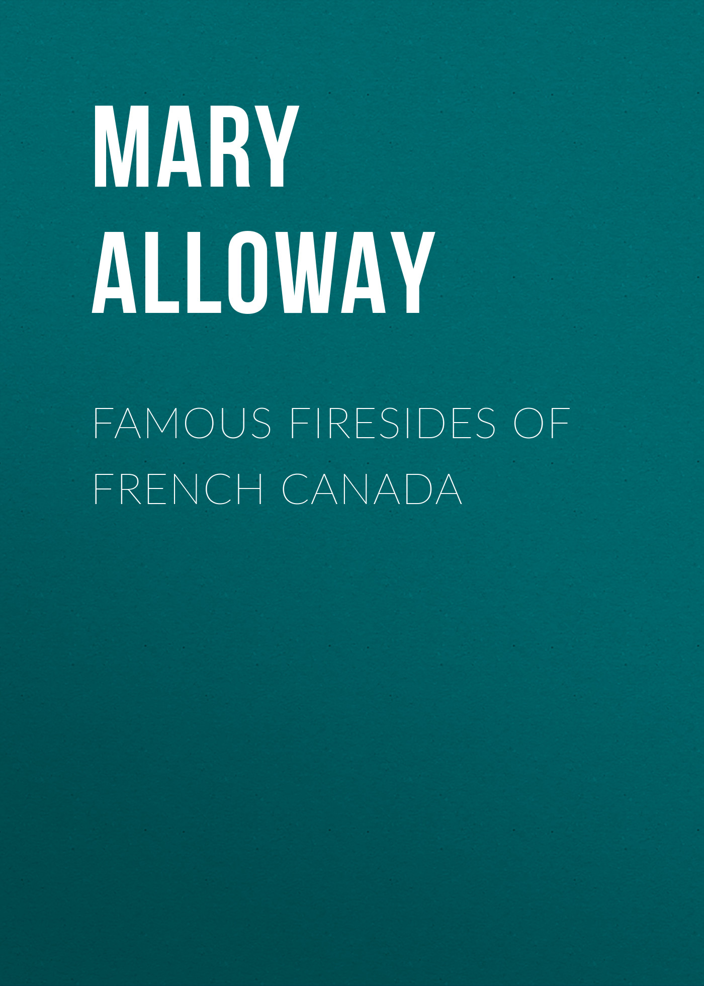 Обложка книги «Famous Firesides of French Canada»