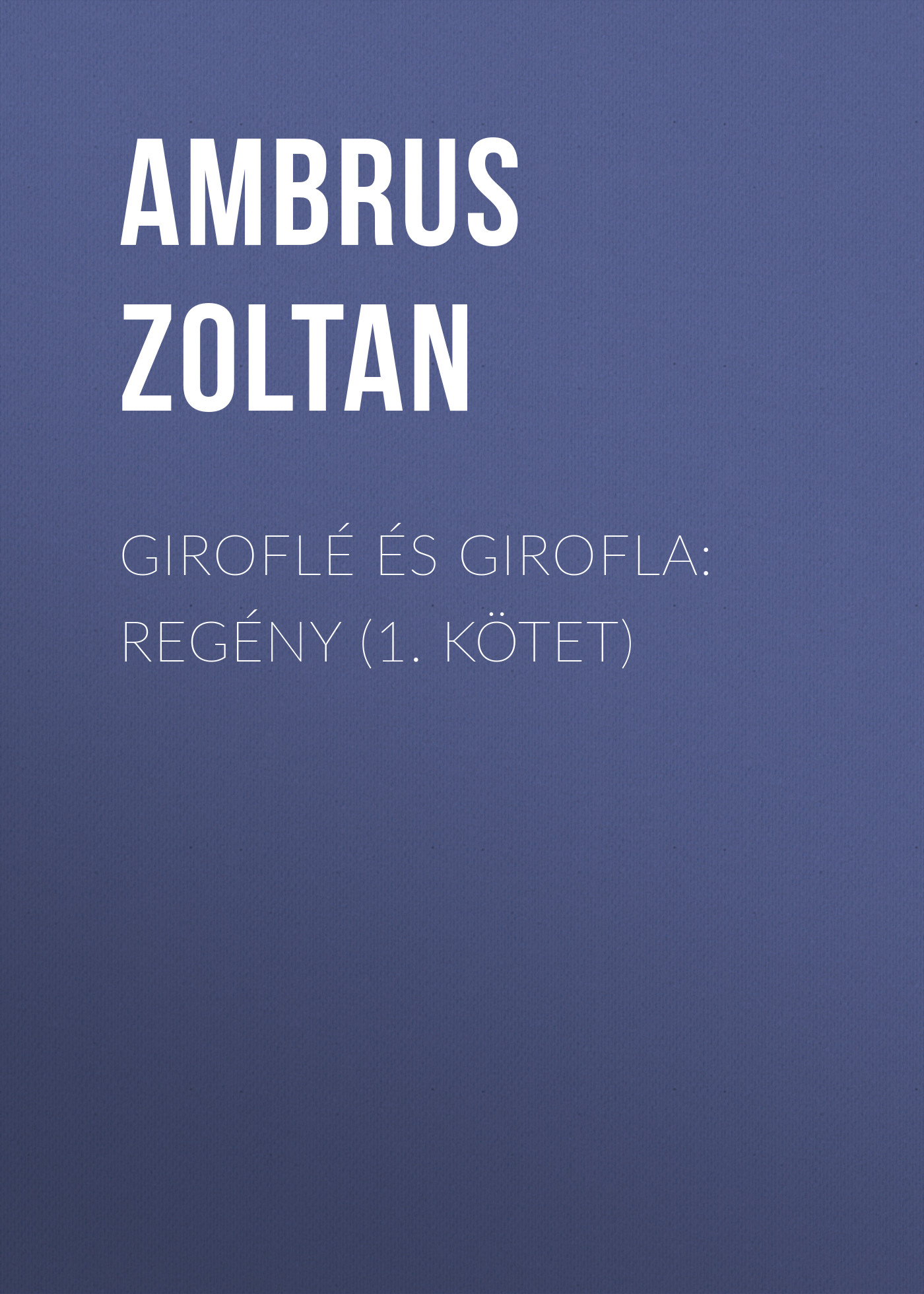 Обложка книги «Giroflé és Girofla: Regény (1. kötet)»