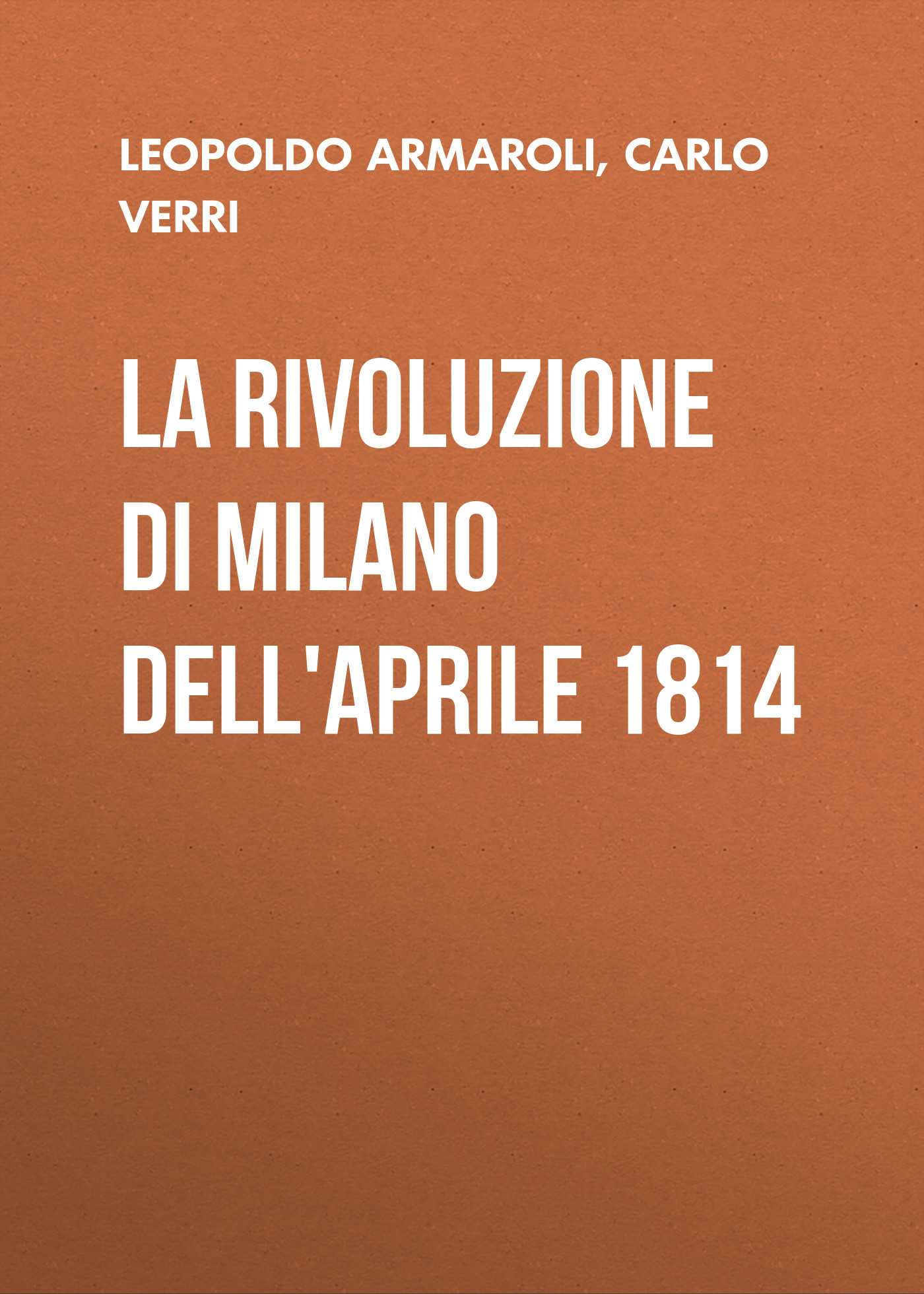 Обложка книги «La rivoluzione di Milano dell'Aprile 1814»