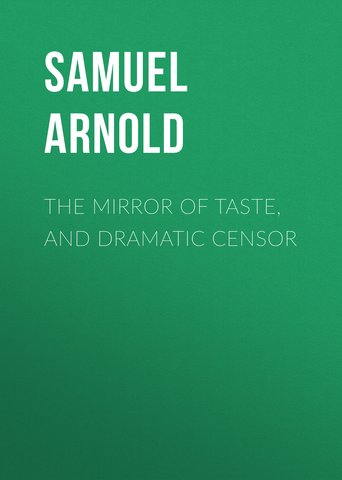 Обложка книги «The Mirror of Taste, and Dramatic Censor»