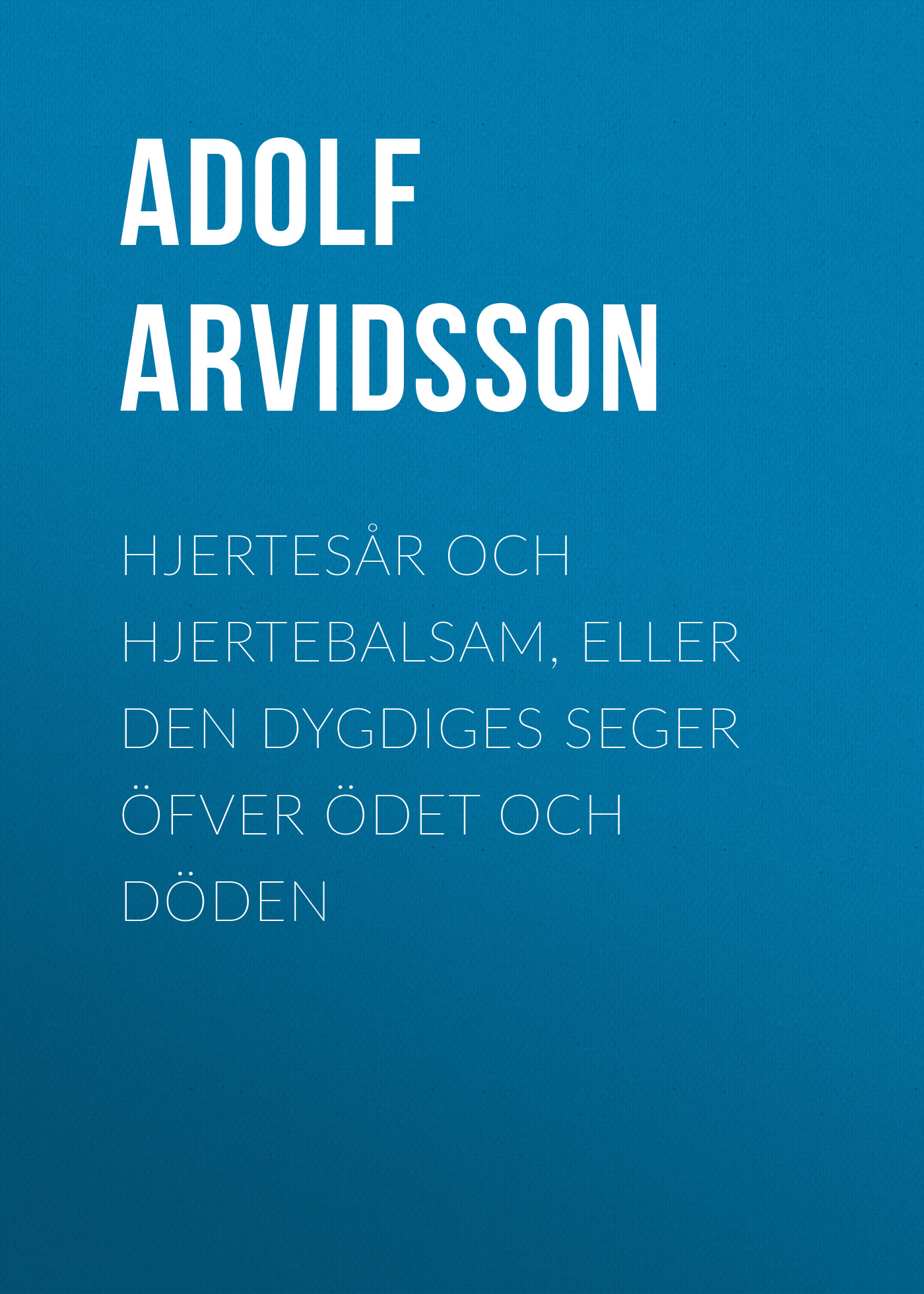 Обложка книги «Hjertesår och Hjertebalsam, eller Den dygdiges Seger öfver Ödet och Döden»