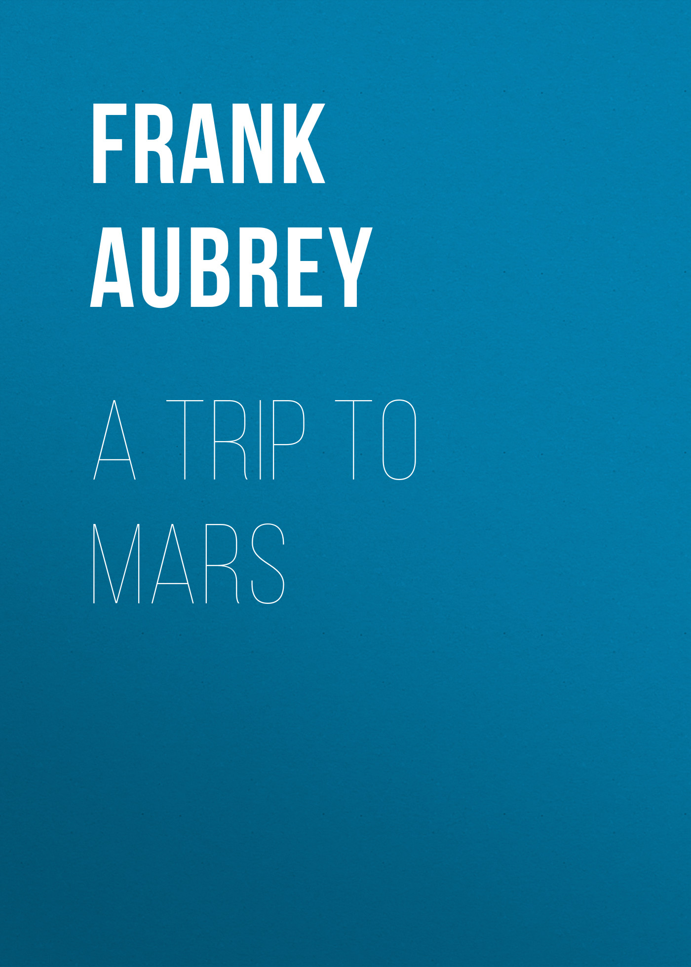 Обложка книги «A Trip to Mars»
