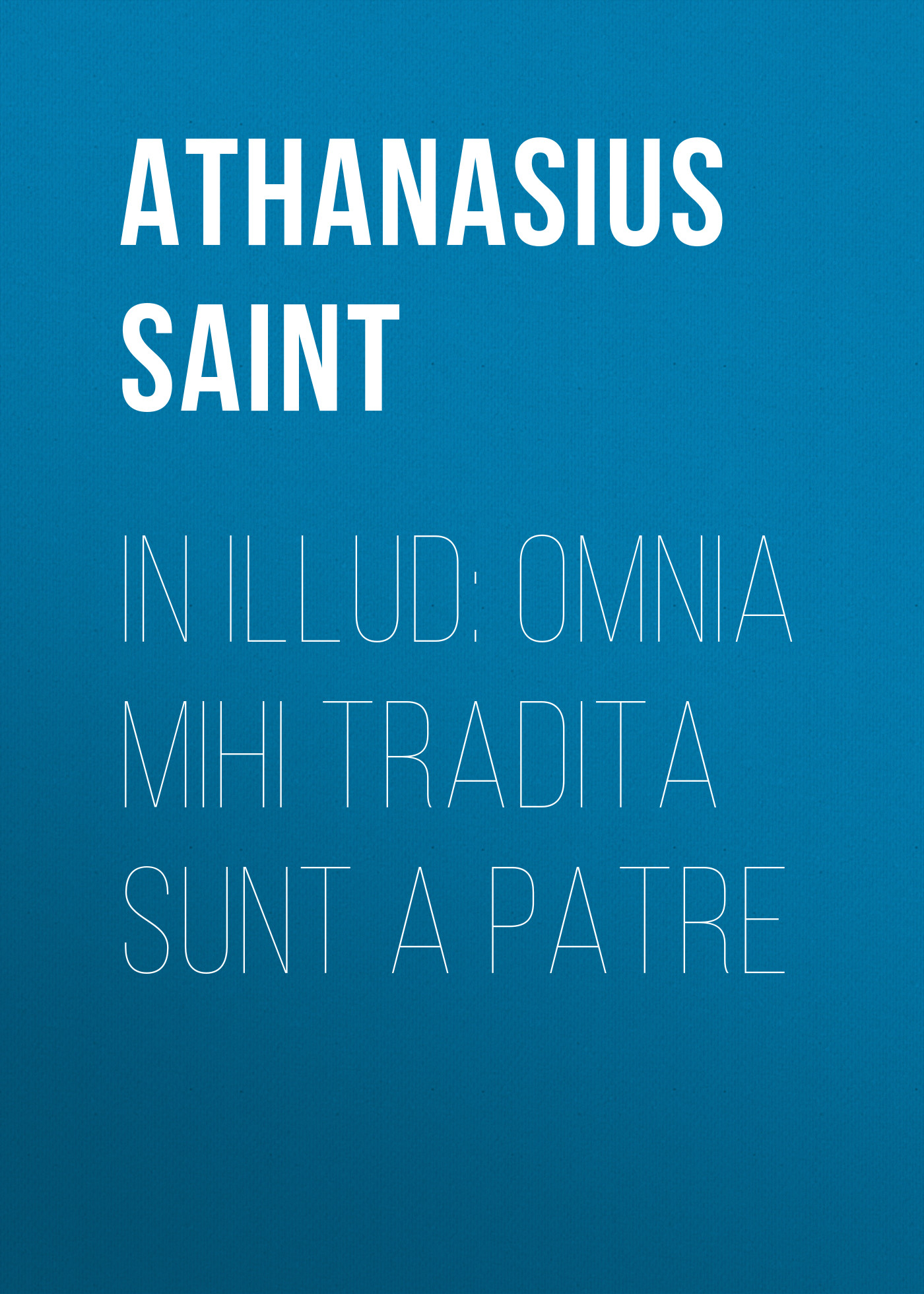 Обложка книги «In Illud: Omnia mihi tradita sunt a Patre»