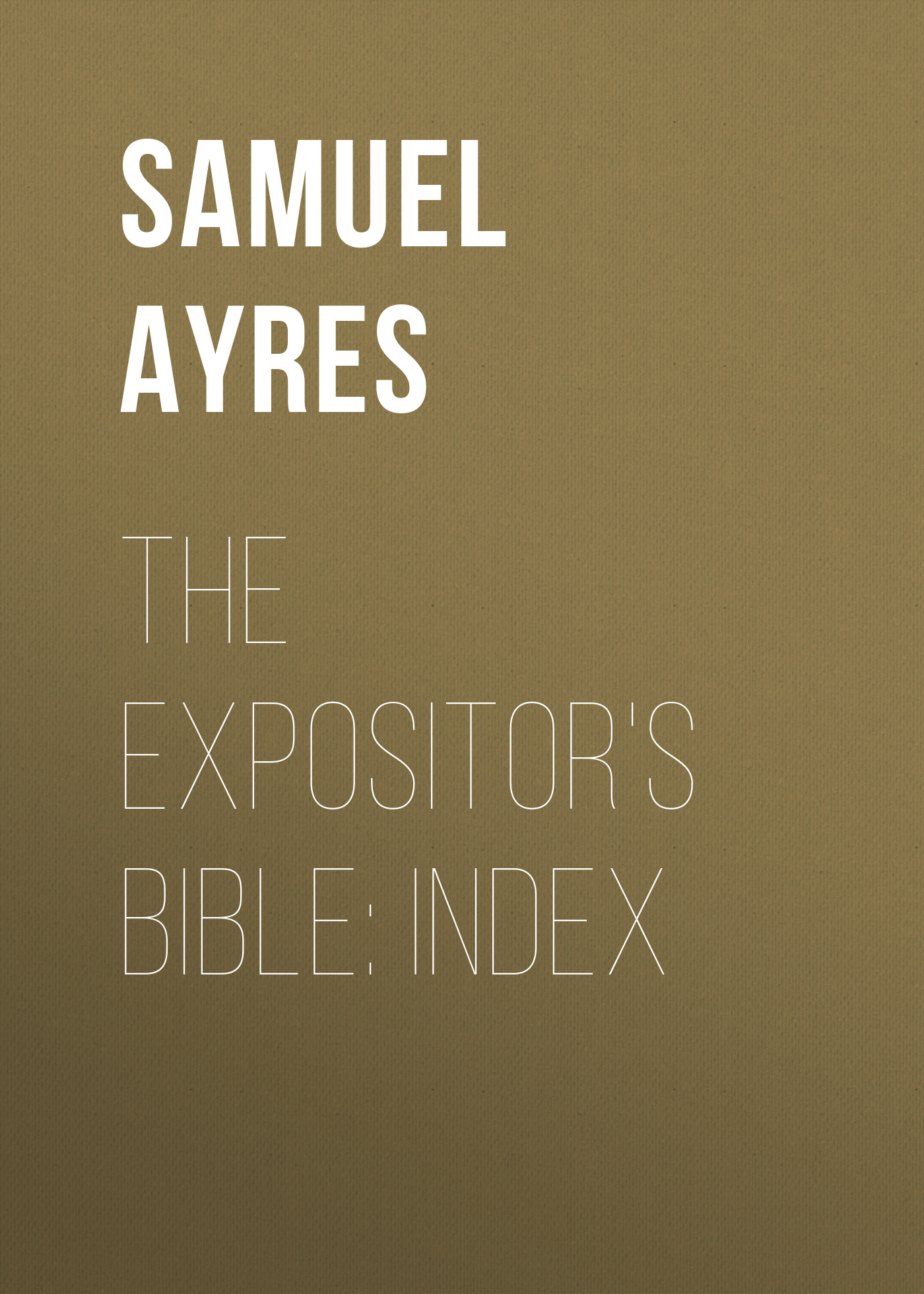 Обложка книги «The Expositor's Bible: Index»