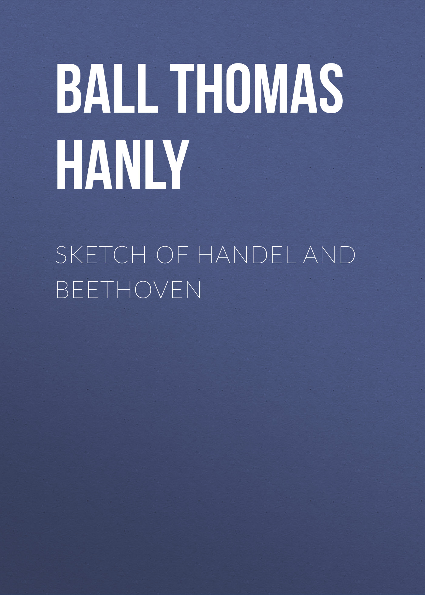 Обложка книги «Sketch of Handel and Beethoven»