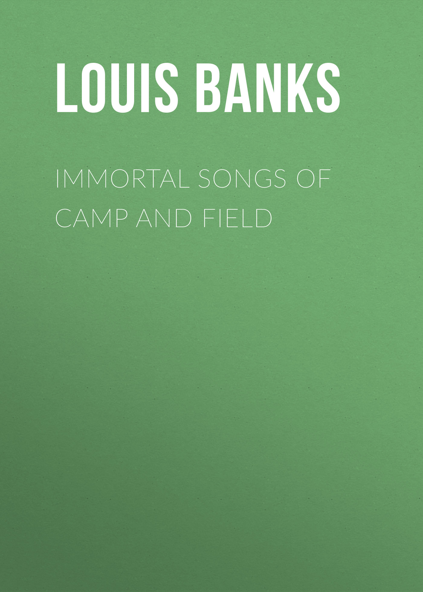 Обложка книги «Immortal Songs of Camp and Field»