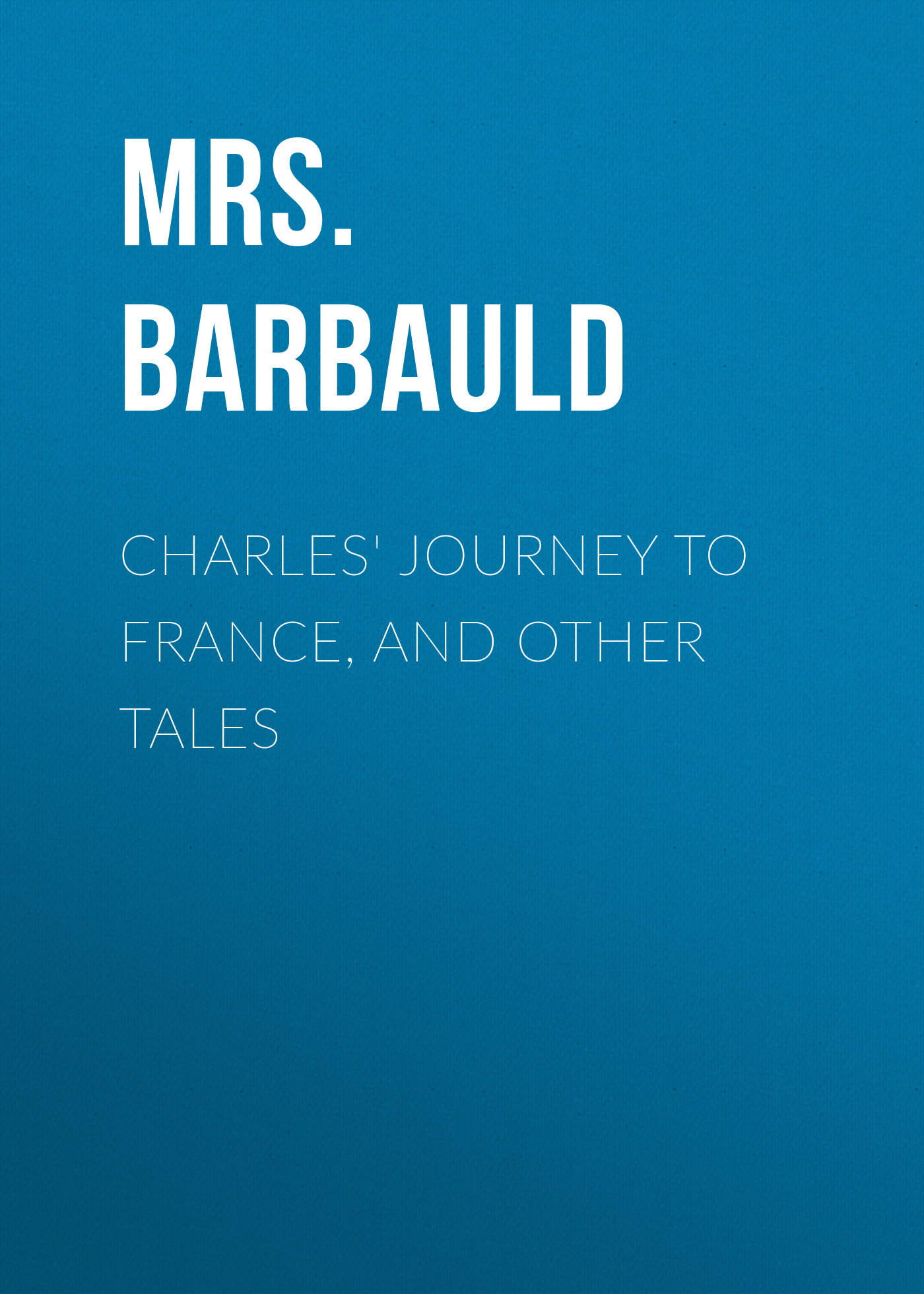 Обложка книги «Charles' Journey to France, and Other Tales»