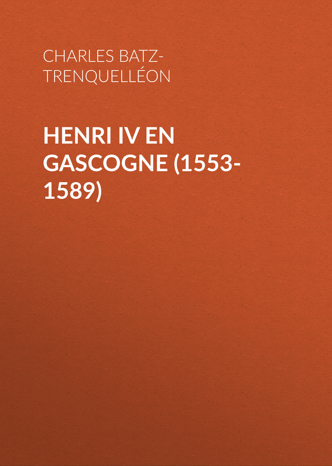 Обложка книги «Henri IV en Gascogne (1553-1589)»