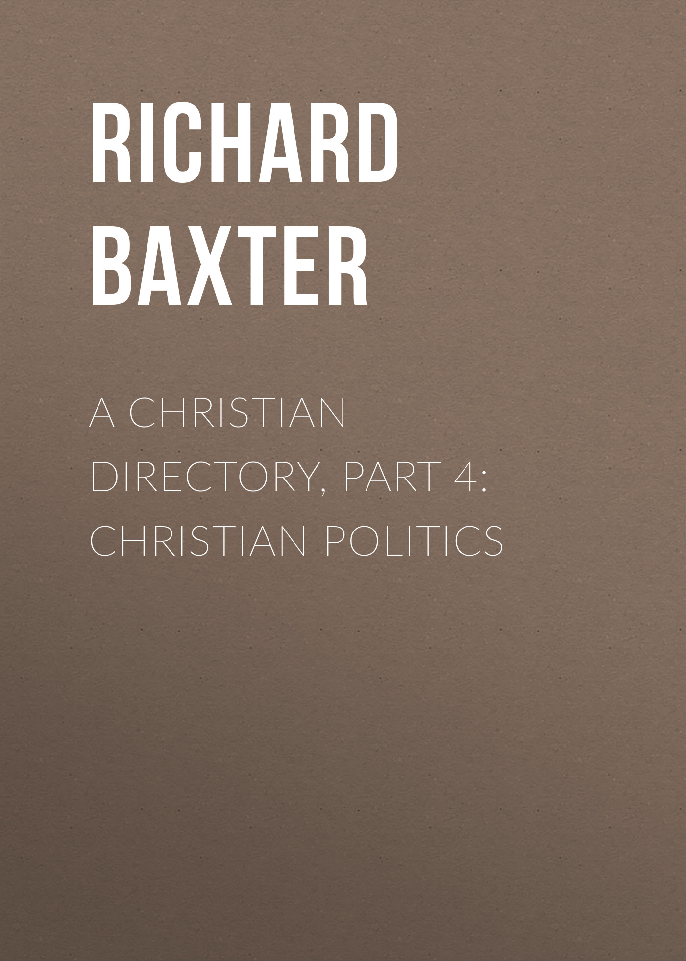 Обложка книги «A Christian Directory, Part 4: Christian Politics»