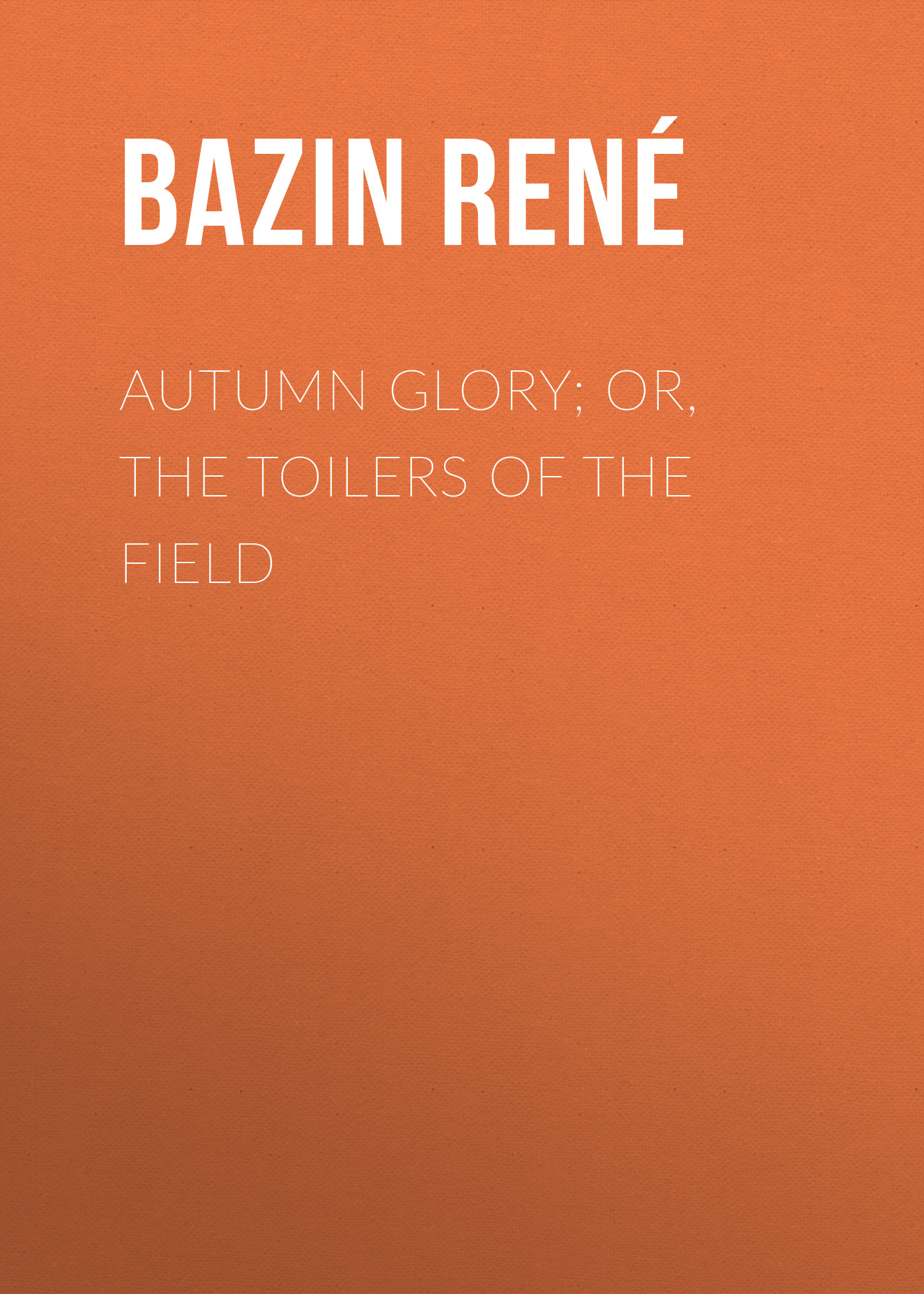 Обложка книги «Autumn Glory; Or, The Toilers of the Field»