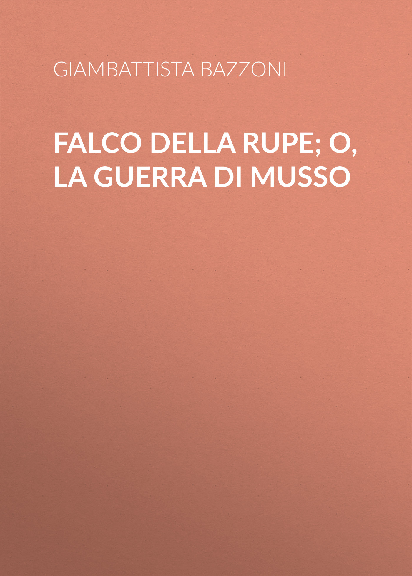 Обложка книги «Falco della rupe; O, La guerra di Musso»