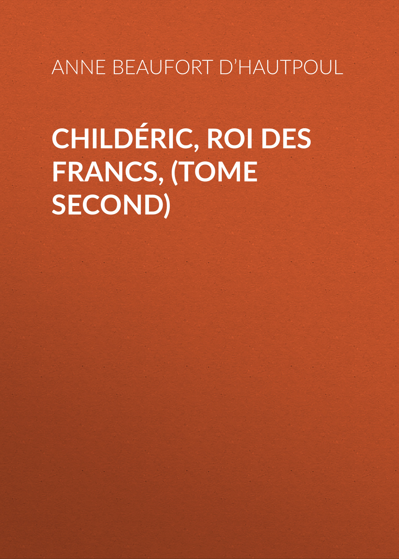 Обложка книги «Childéric, Roi des Francs, (tome second)»