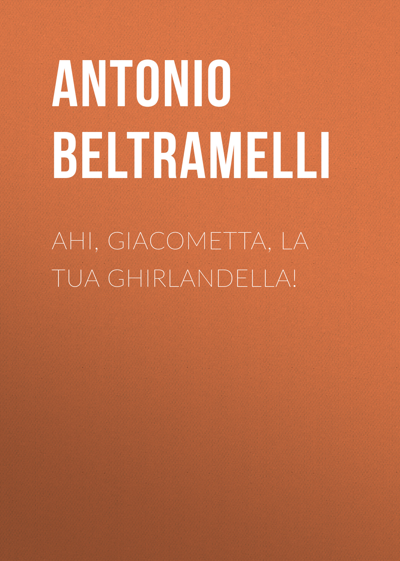 Обложка книги «Ahi, Giacometta, la tua ghirlandella!»