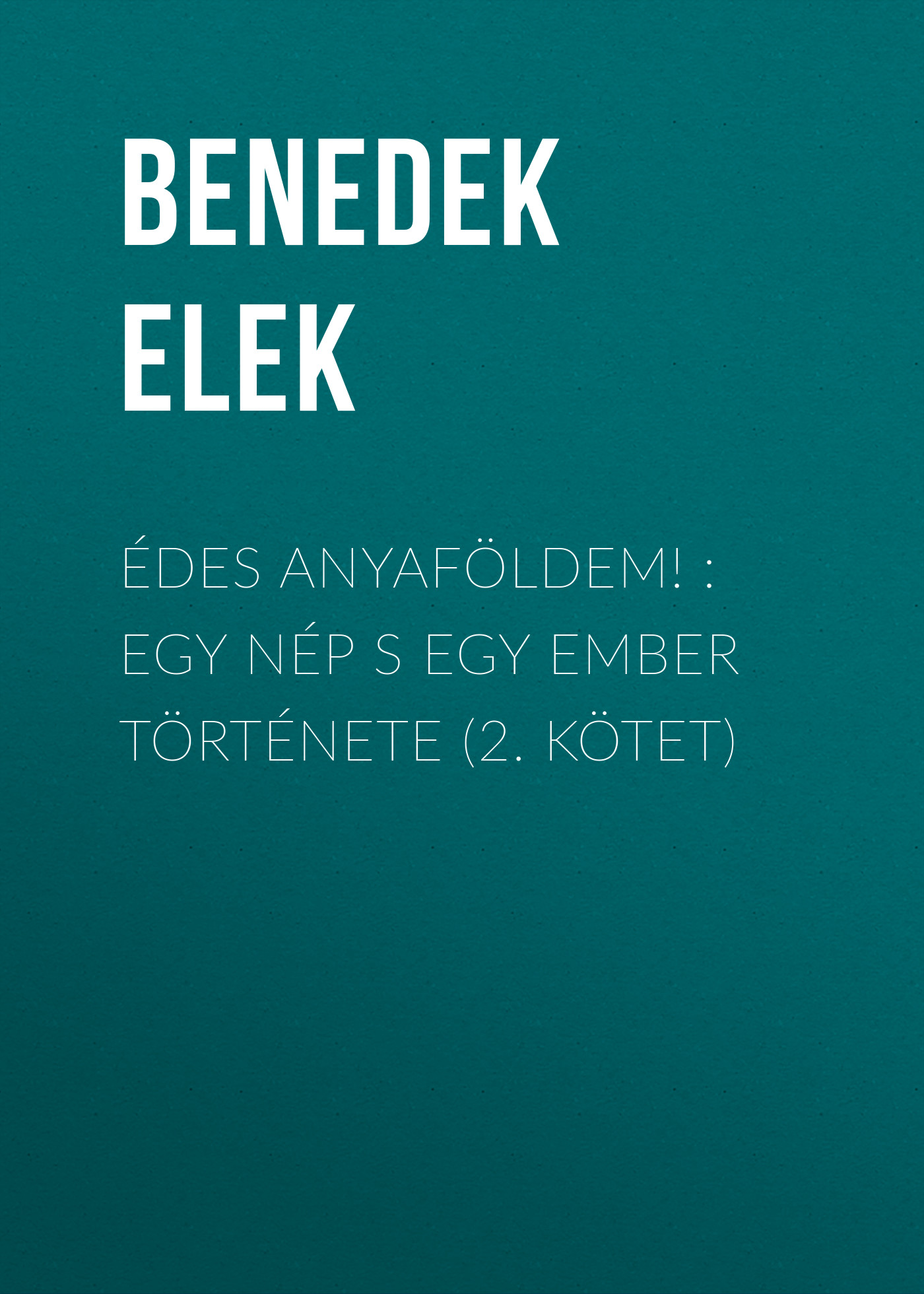 Обложка книги «Édes anyaföldem! : Egy nép s egy ember története (2. kötet)»