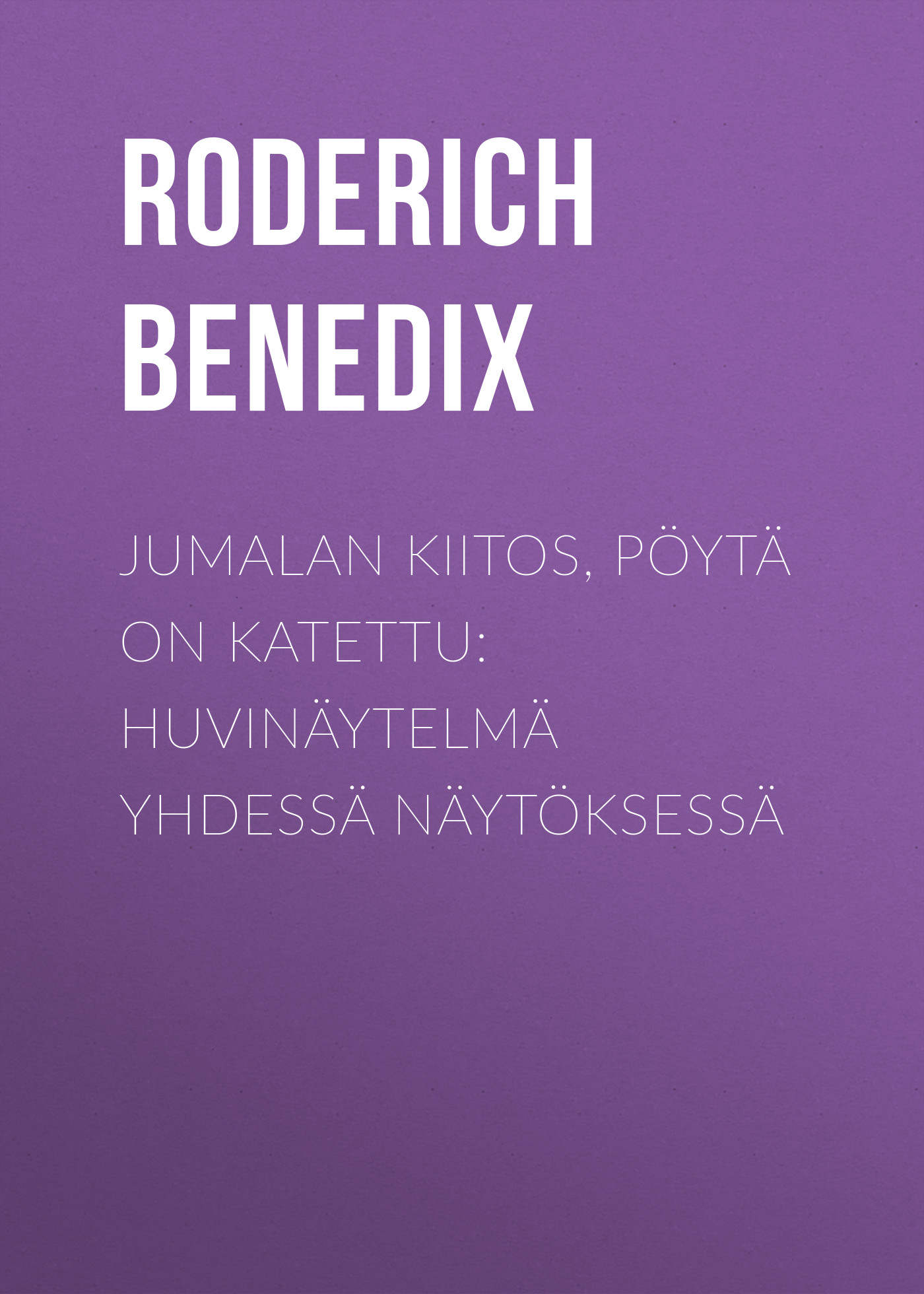 Обложка книги «Jumalan kiitos, pöytä on katettu: Huvinäytelmä yhdessä näytöksessä»