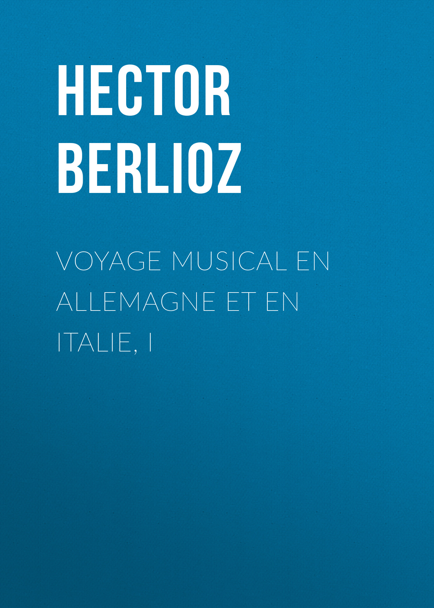 Обложка книги «Voyage musical en Allemagne et en Italie, I»