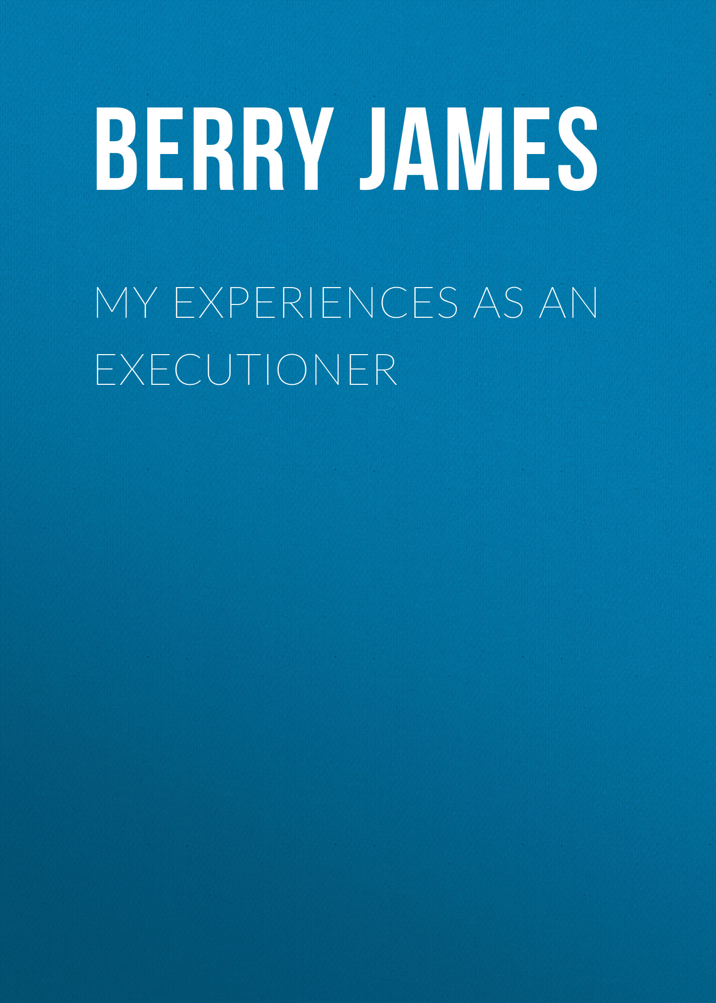 Обложка книги «My Experiences as an Executioner»